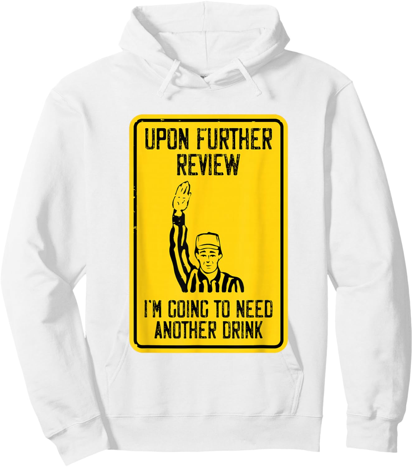 Referee Upon Further Review I'm Going To Need Another Drink Hoodie - Hoodie | White