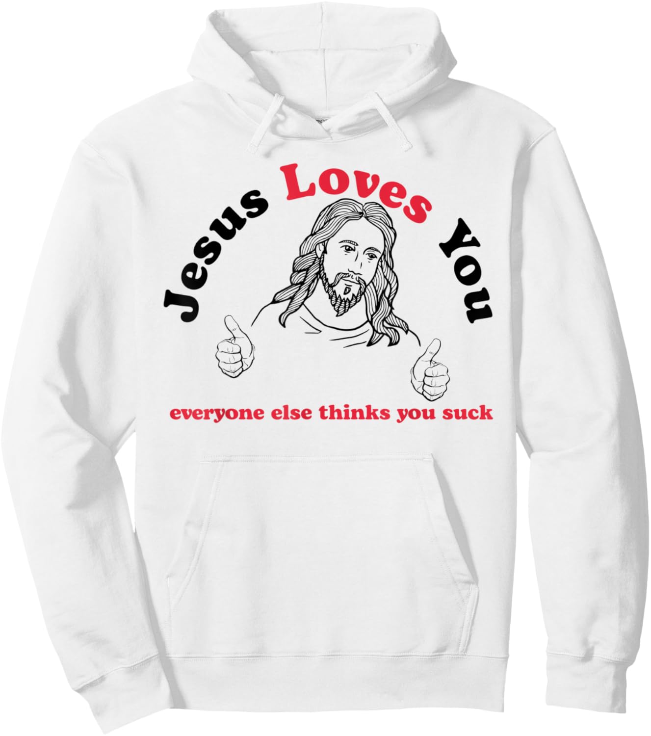 Jesus Loves You Everyone Else Thinks You Suck Hoodie - Hoodie | White