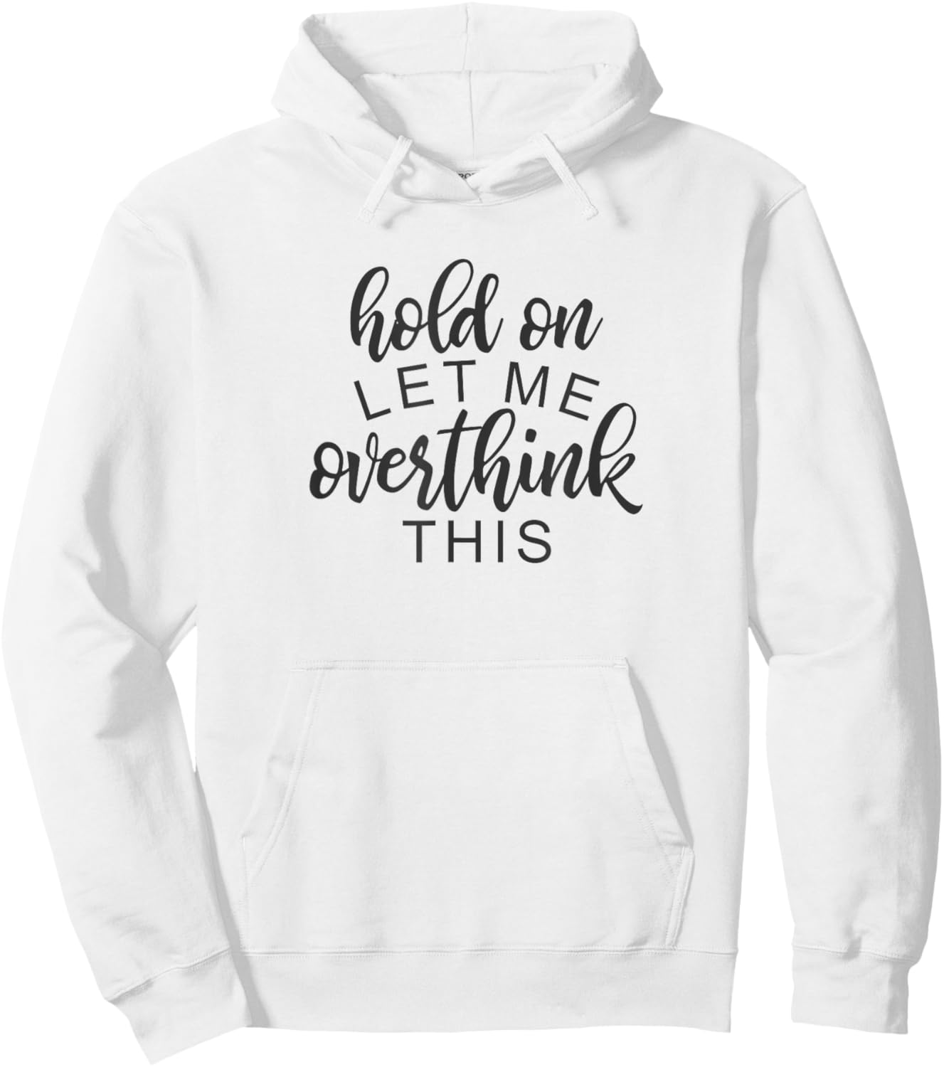 Funny Sarcastic Phrase, Hold On Let Me Overthink This Hoodie - Hoodie | White
