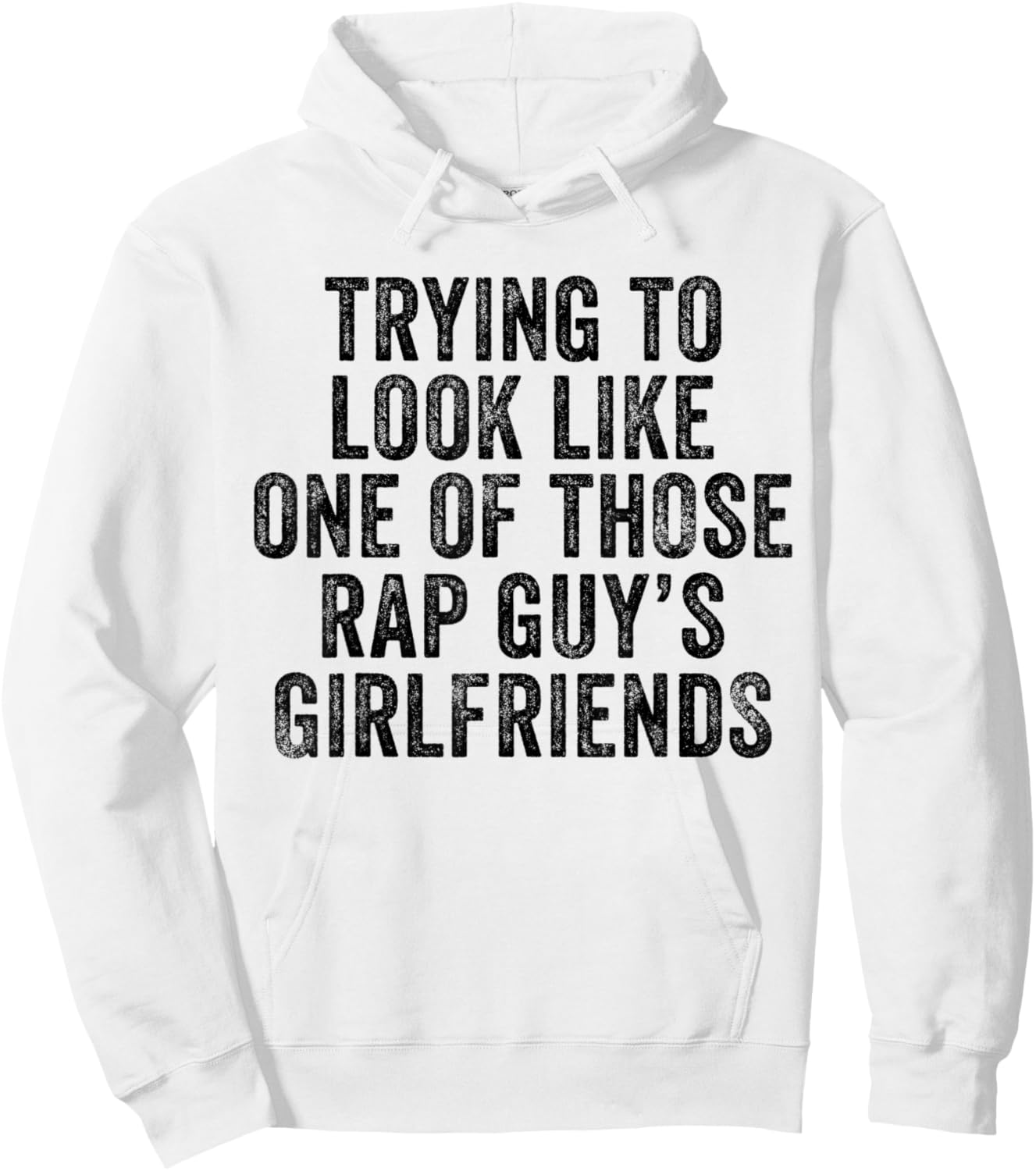 Trying to Look Rap Guy's Girlfriends Funny Workout Quote Hoodie - Hoodie | White