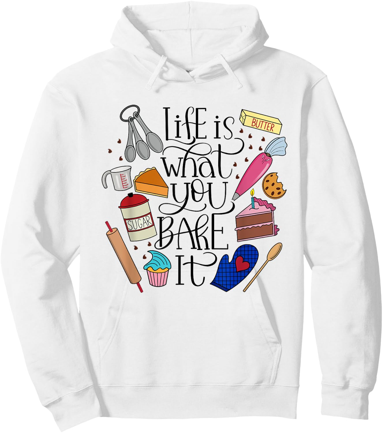 Life Is What You Bake It, Desserts, Ingredients, Utensils Hoodie - Hoodie | White