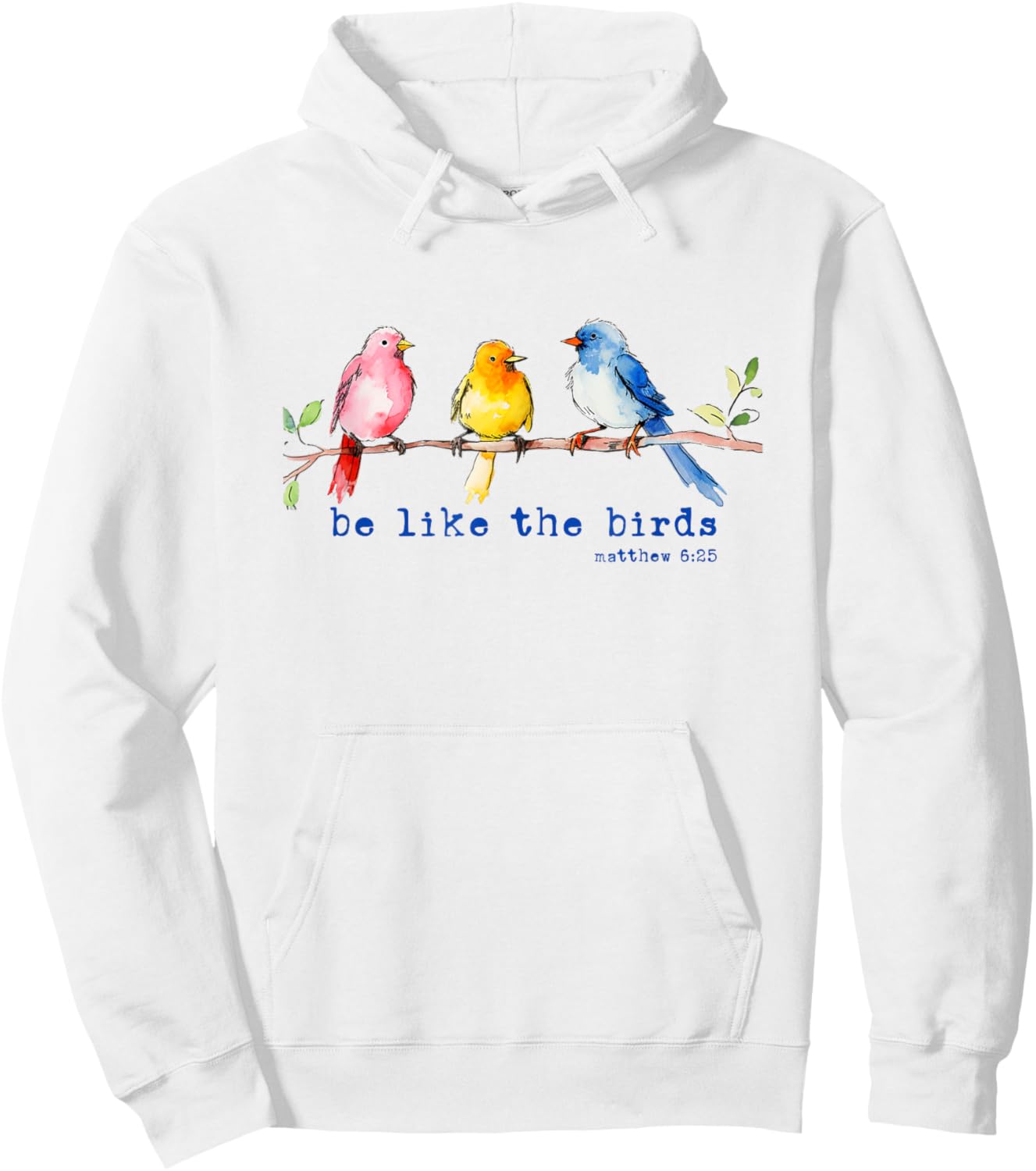 Be Like The Birds Matthew 6:25 Bird Lover Christian Bible Hoodie - Hoodie | White