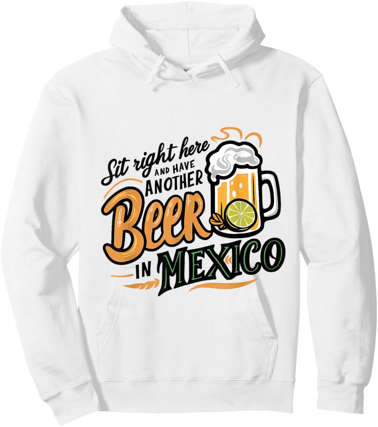 Sit Right Here and Have Another Beer in Mexico Hoodie - Hoodie | White