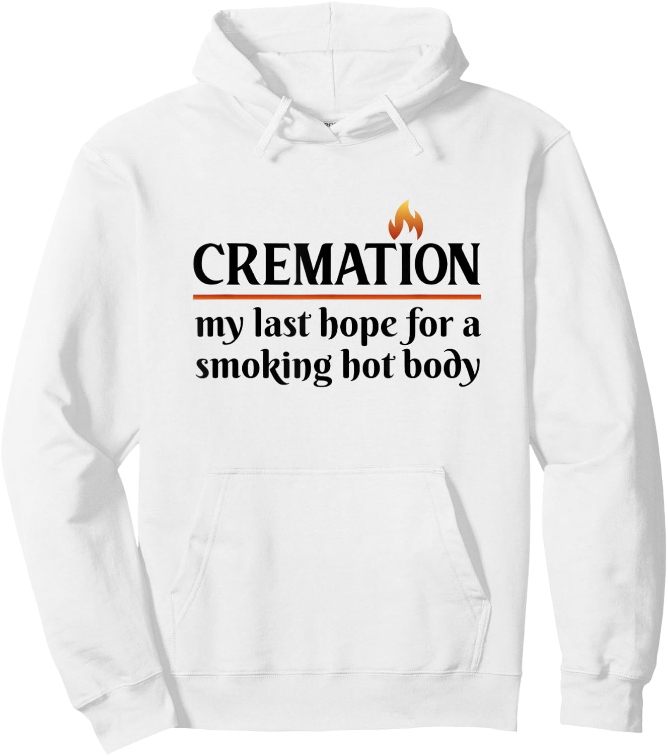 Cremation My Last Hope For A Smoking Hot body Hoodie - Hoodie | White
