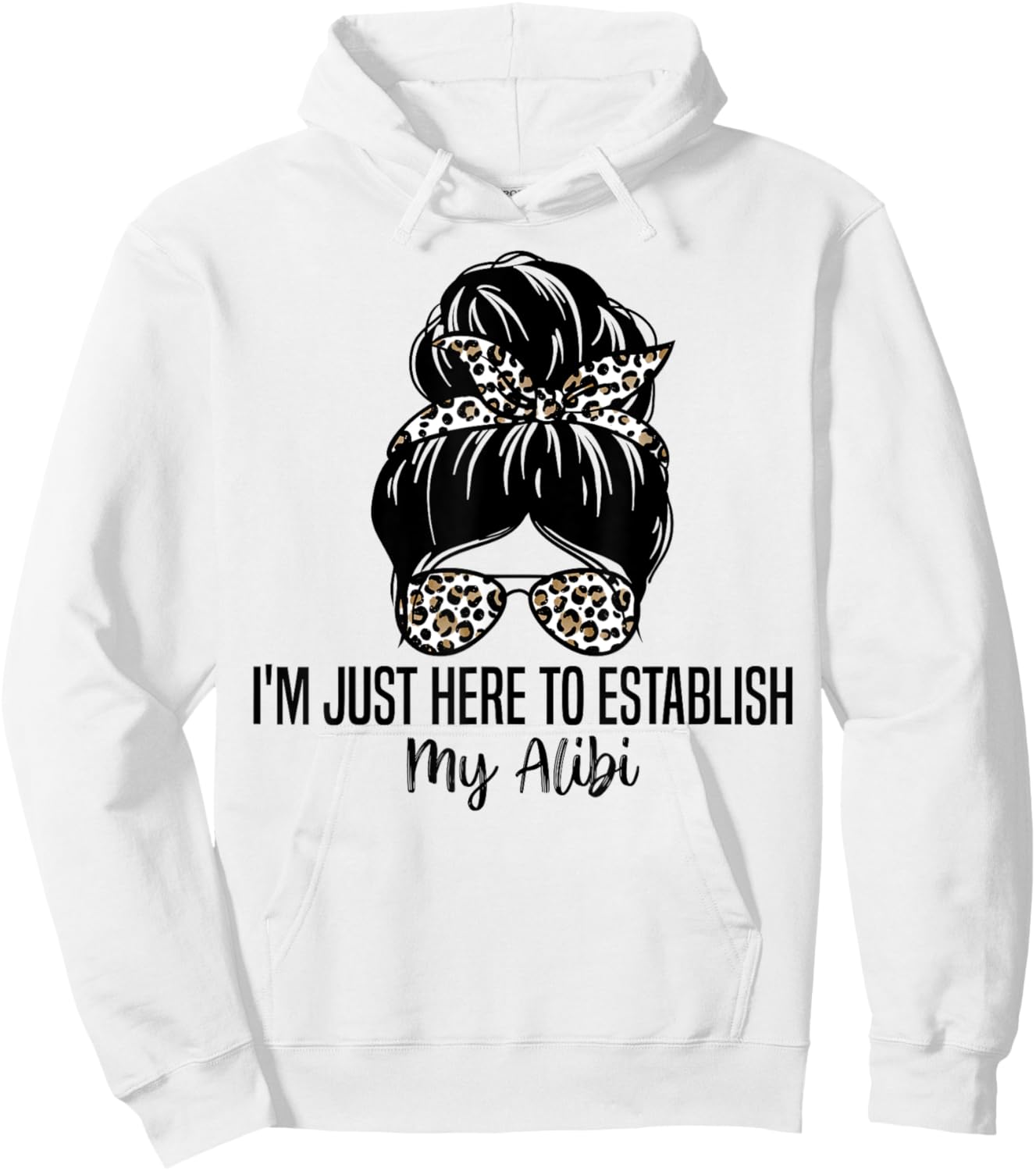 I'm Just Here To Establish My Alibi Funny Sarcasm Quotes Hoodie - Hoodie | White