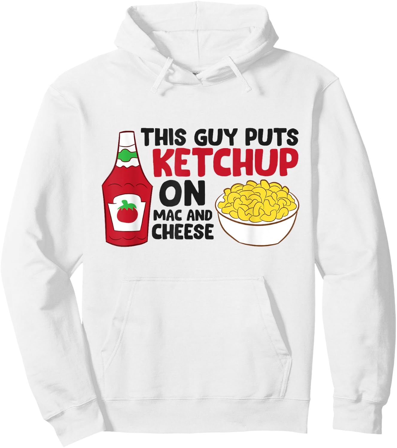 This Guy Puts Ketchup On Mac And Cheese Hoodie - Hoodie | White