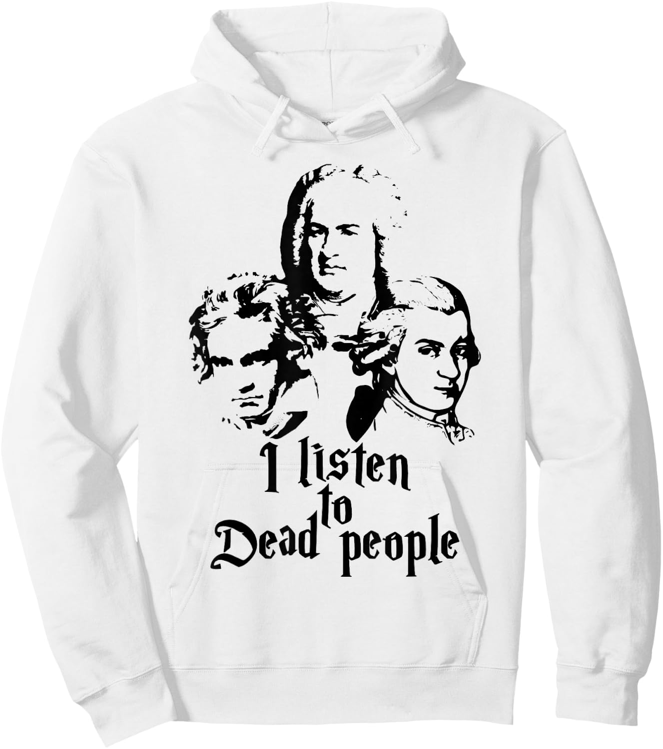 I Listen to Dead People Mozart Bach Beethoven Classic Music Hoodie - Hoodie | White