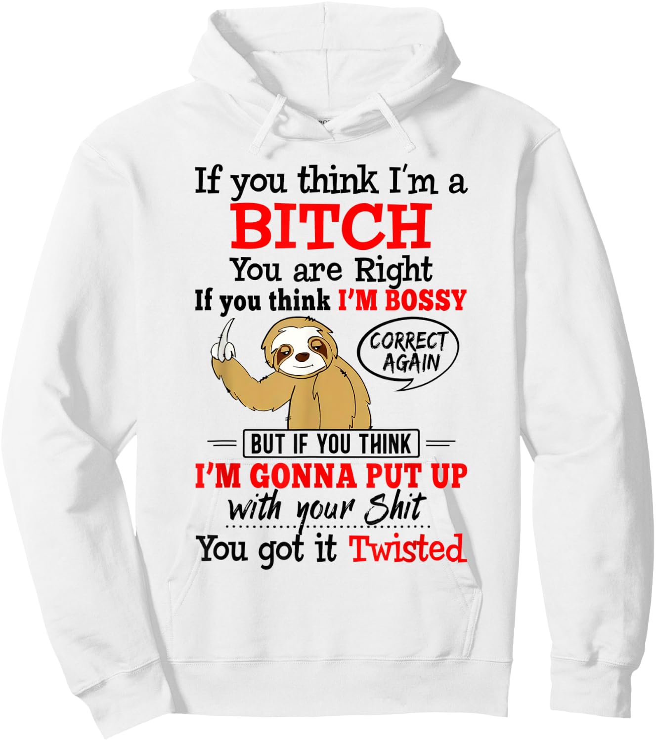 If You Think I'm A Bitch You Are Right Funny Sloth Gift Hoodie - Hoodie | White