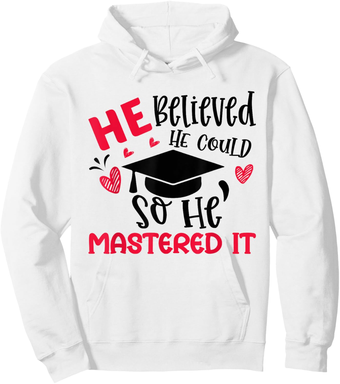 He Believed He Could So He Mastered It Graduation Degree Hoodie - Hoodie | White