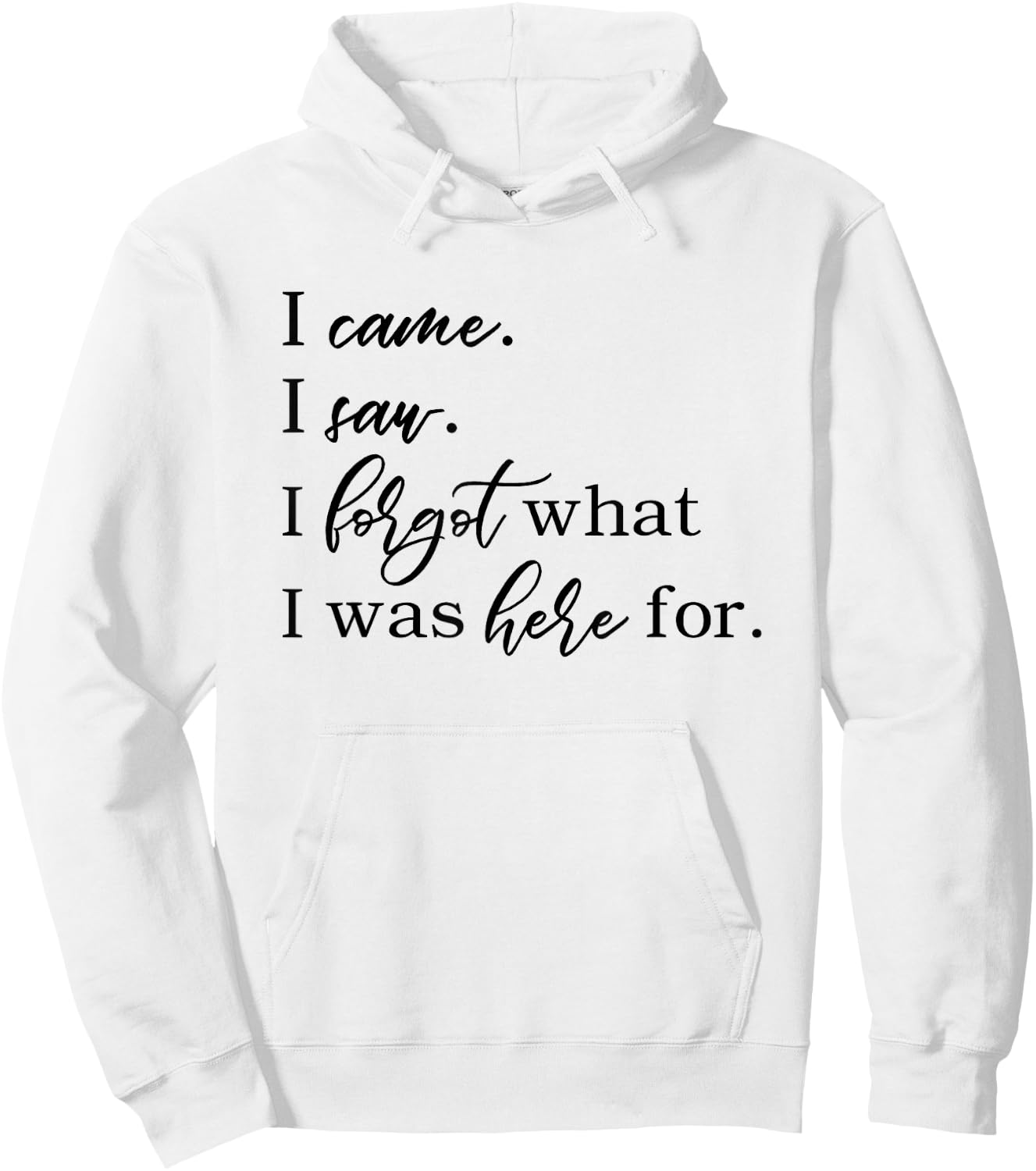 I came. I saw. I forgot what I was here for. Forgetful funny Hoodie - Hoodie | White