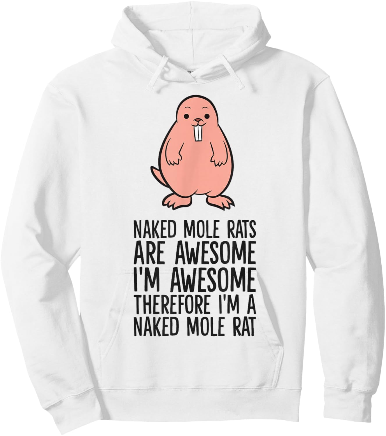 Naked Mole Rats are Awesome Therefore I'm A Naked Mole Rat Hoodie - Hoodie | White