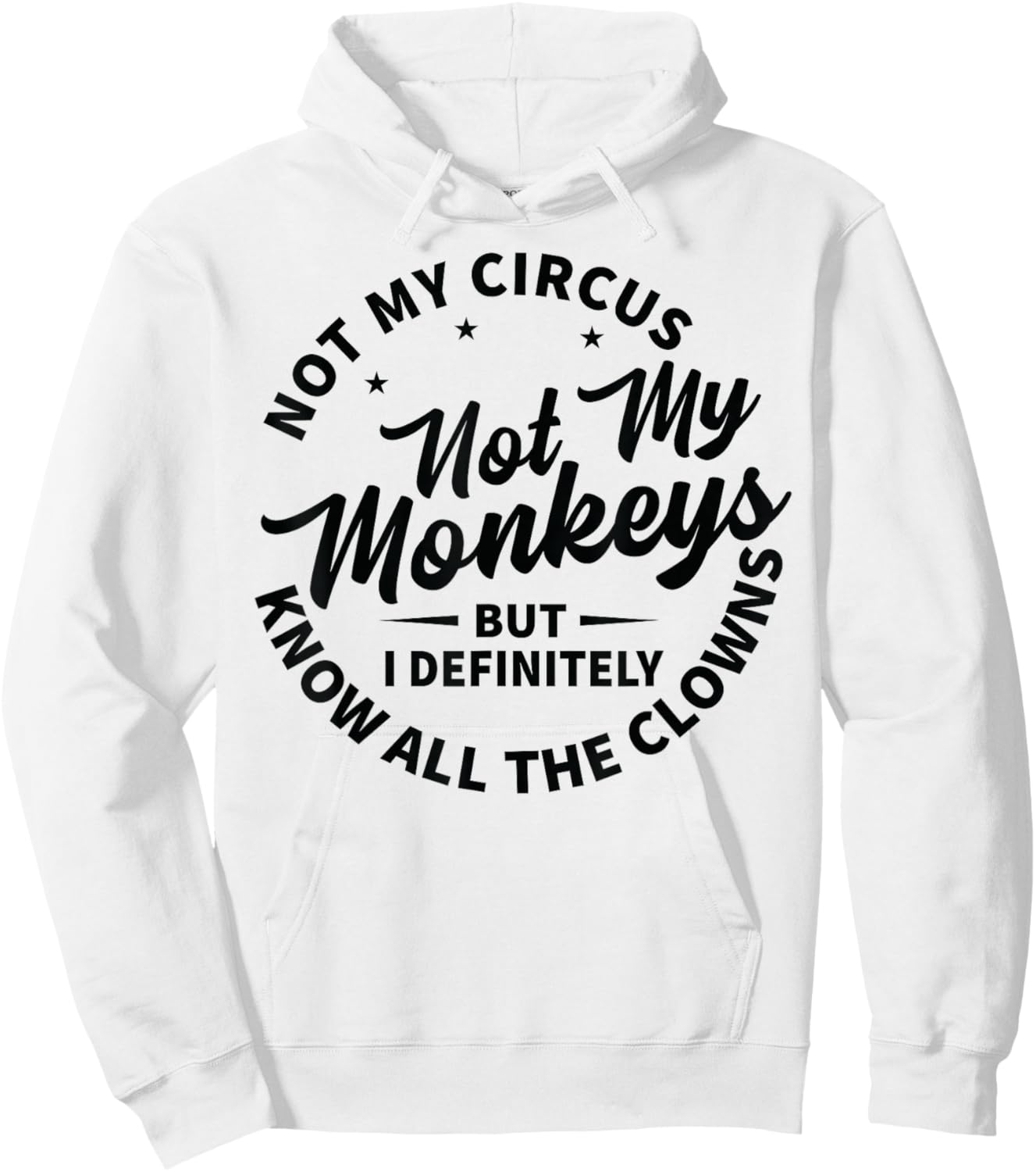 Not My Circus Not My Monkeys But I Know All The Clowns Hoodie - Hoodie | White