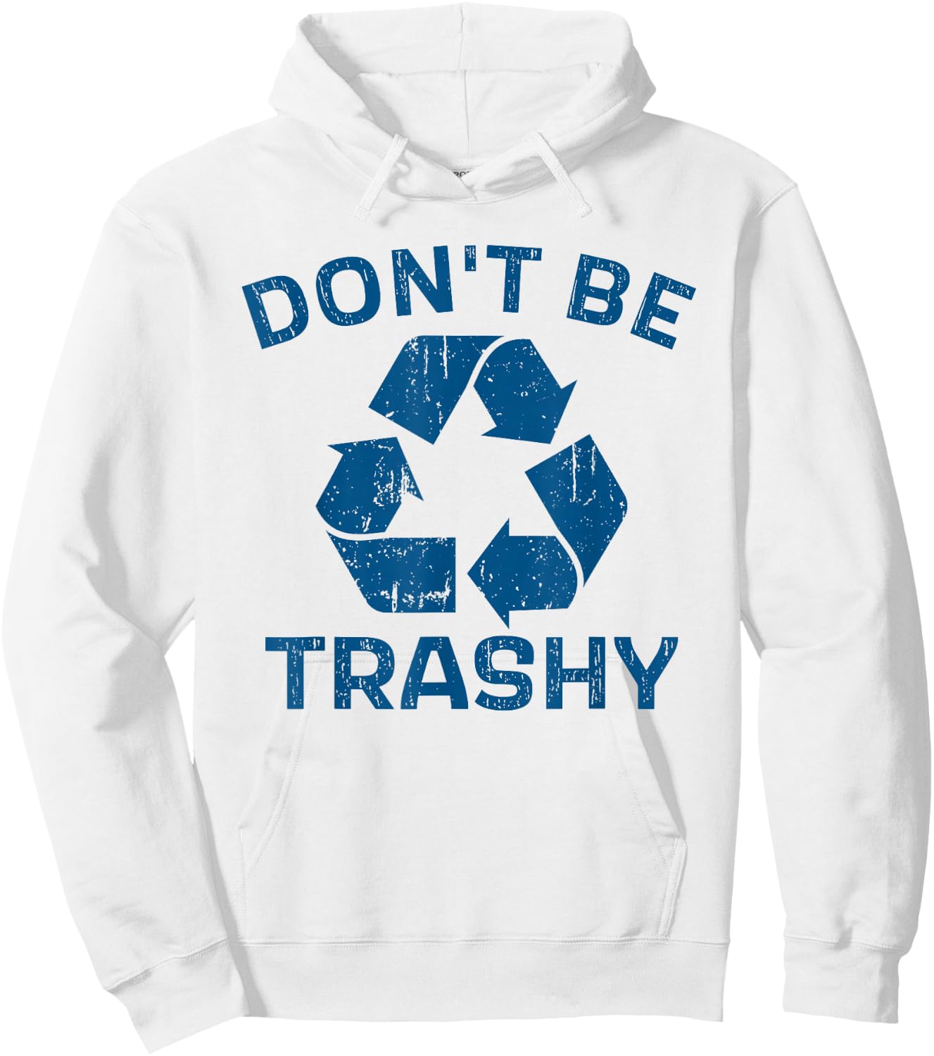 Earth Day Don't Be Trashy Recycle Save Our Planet Hoodie - Hoodie | White