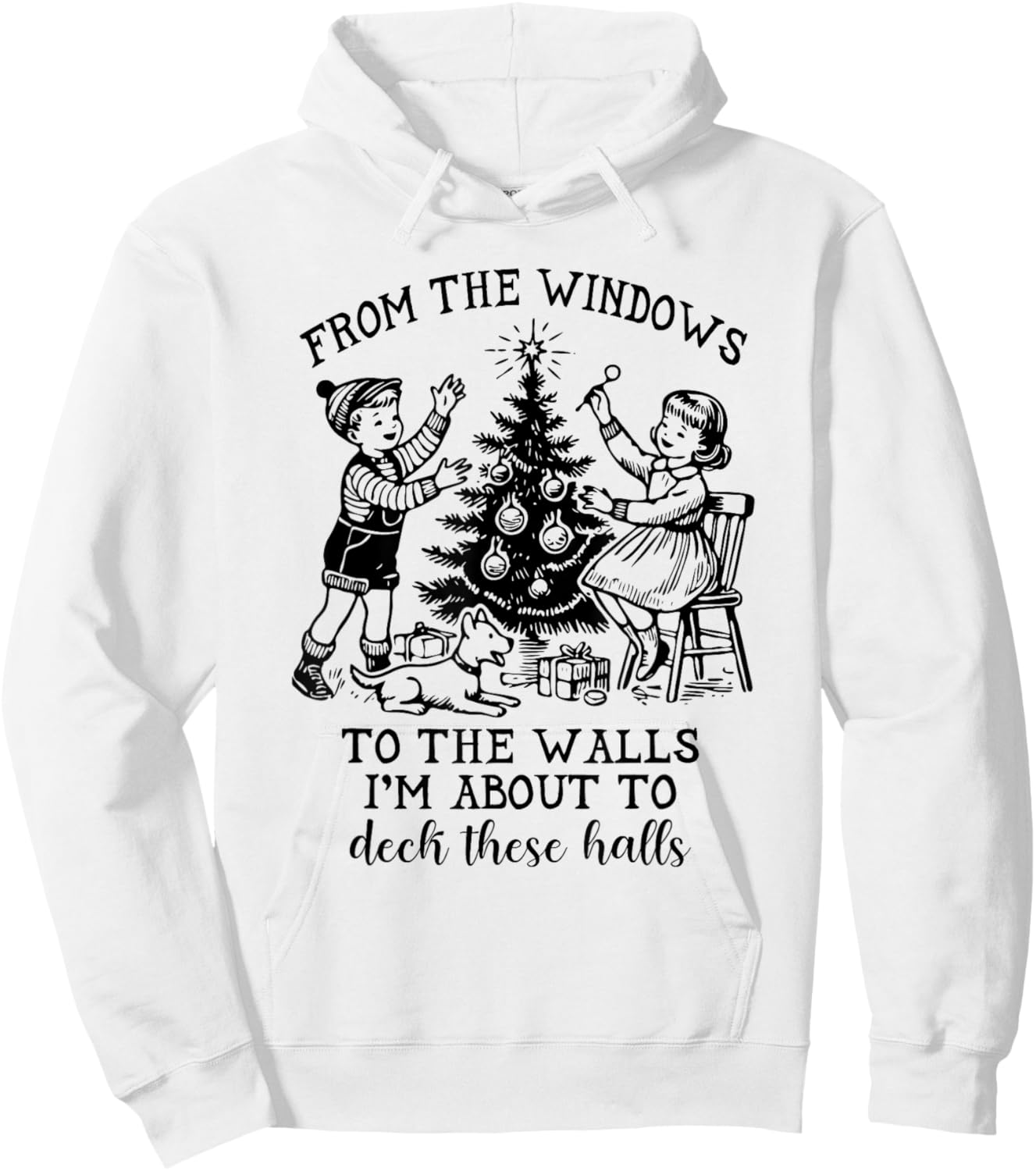 From The Windows To The Walls I'm About To Deck These Halls Hoodie - Hoodie | White