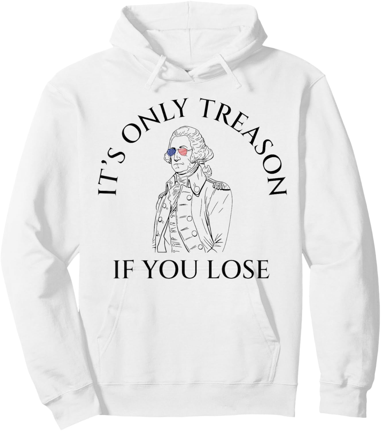 It's Only Treason If You Lose American Patriotic 4th Of July Women Kids Men Hoodie - Hoodie | White
