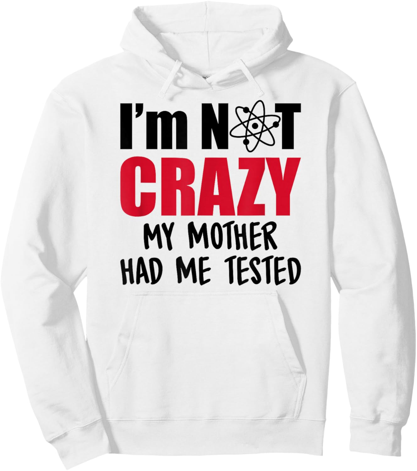 I'm Not Crazy My Mother Had Me Tested Hoodie - Hoodie | White