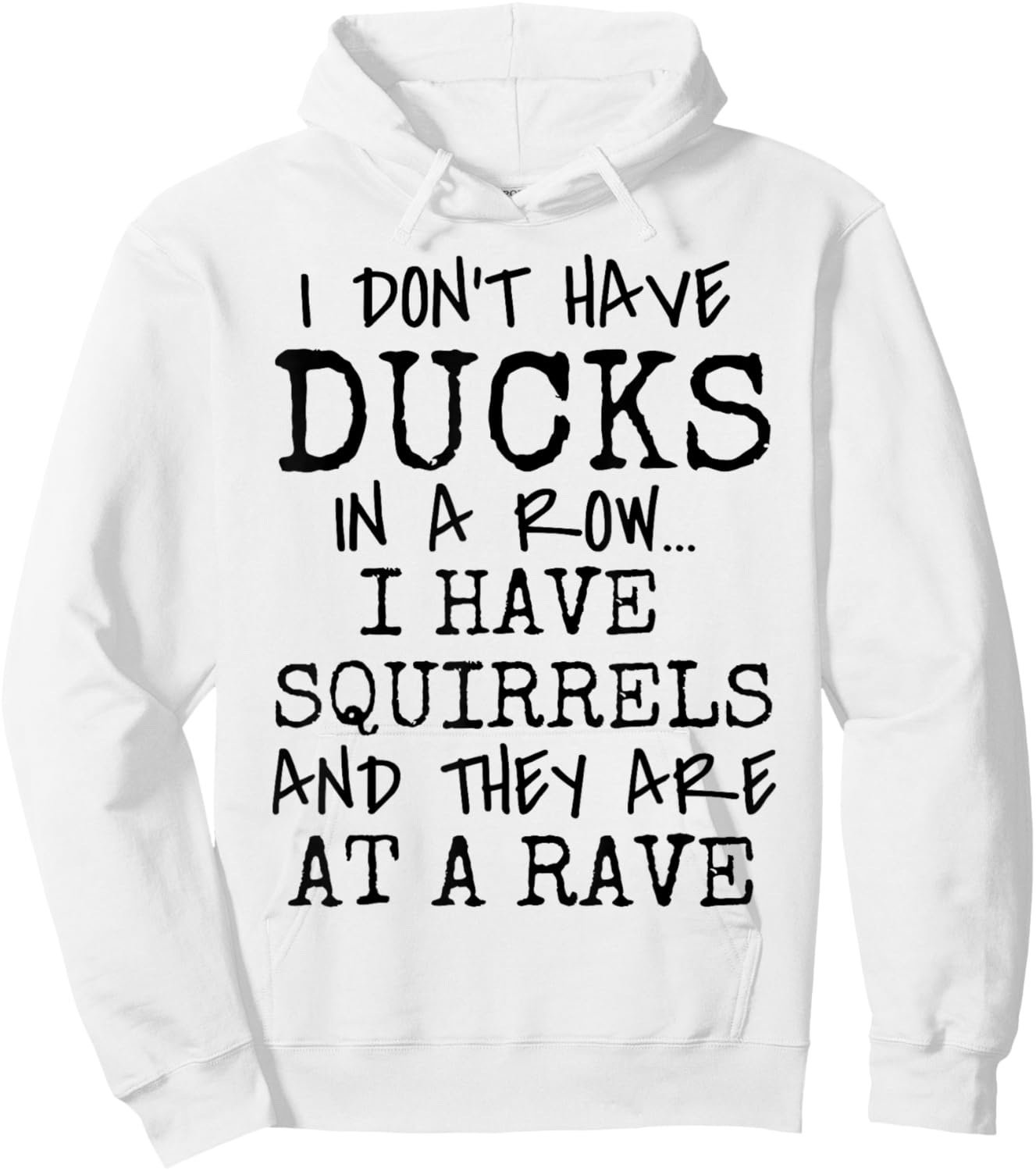 Funny I Don't Have Ducks In Row I Have Squirrels at a Rave Hoodie - Hoodie | White