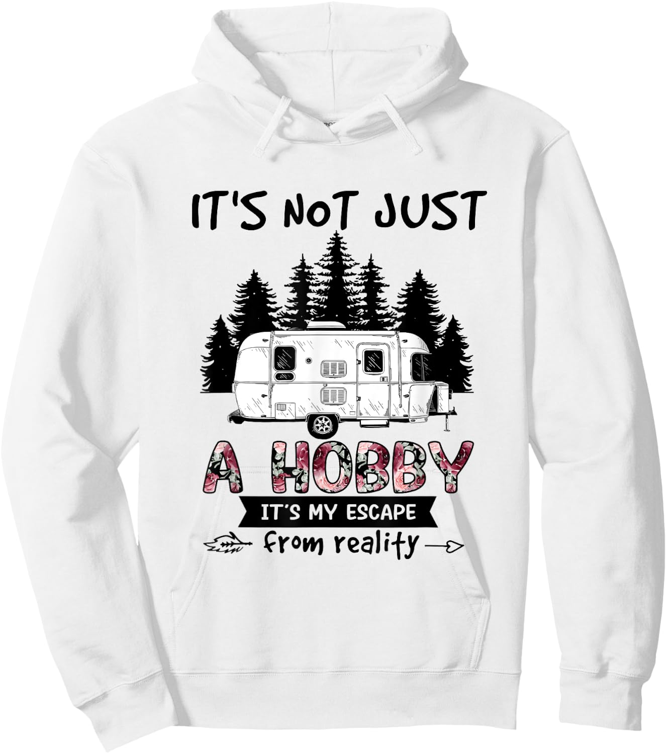 It's Not Just A Hobby It's My Escape From Reality Camping Hoodie - Hoodie | White