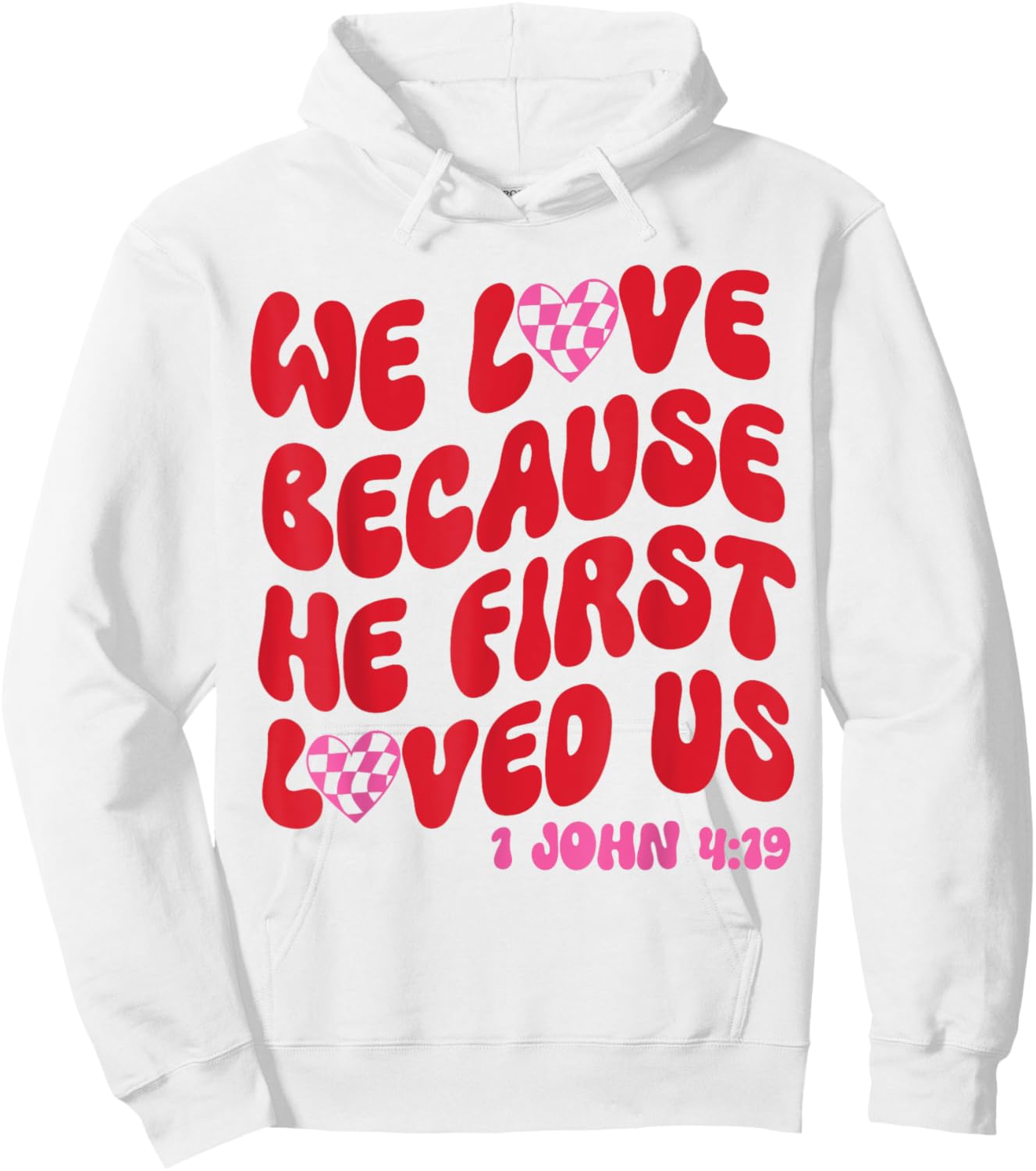 We Love Because He First Loved Us Bible Verse Jesus Faith Hoodie - Hoodie | White