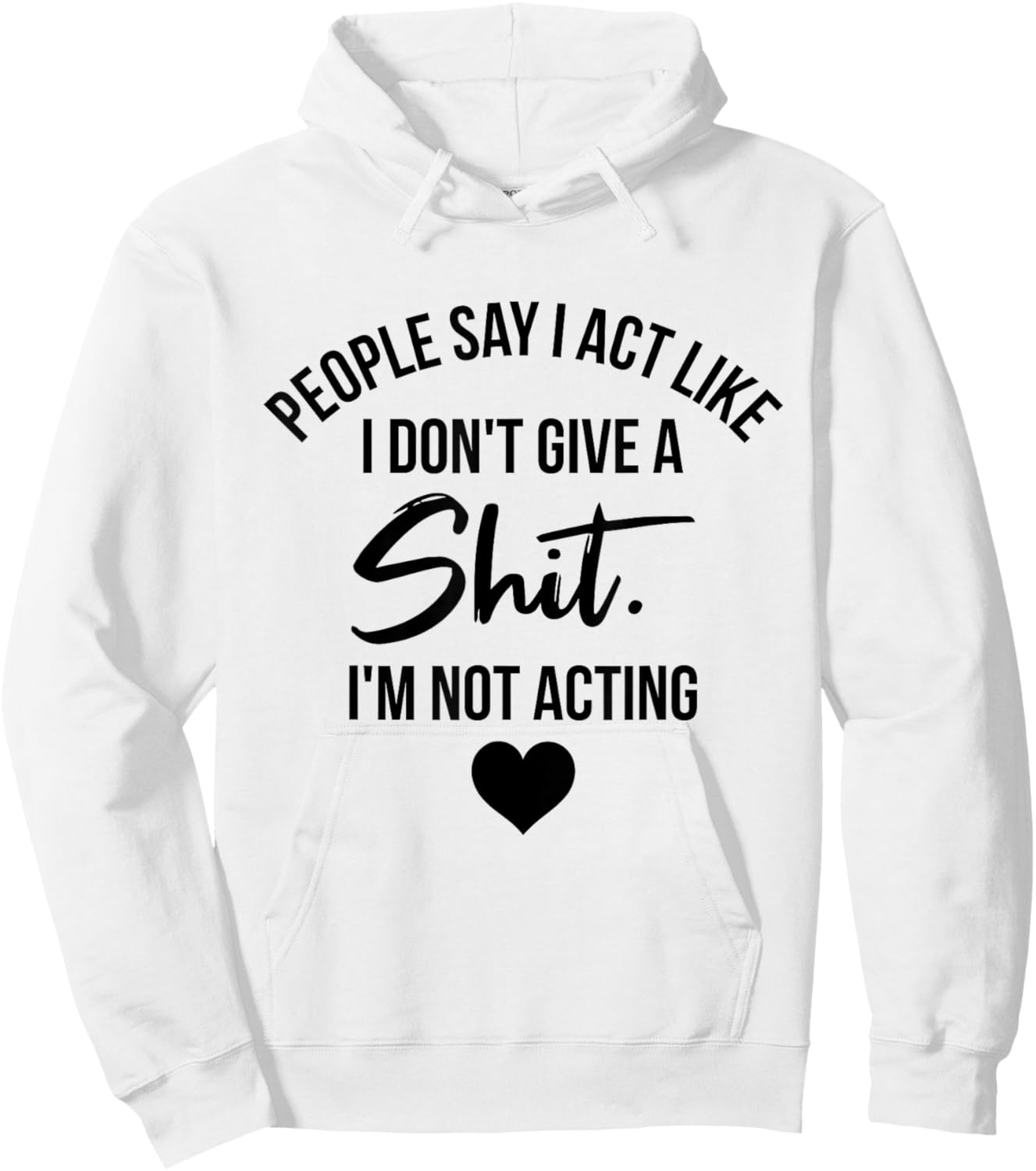 People Say I Act like I Don't Give a Shit I'm Not Acting Hoodie - Hoodie | White