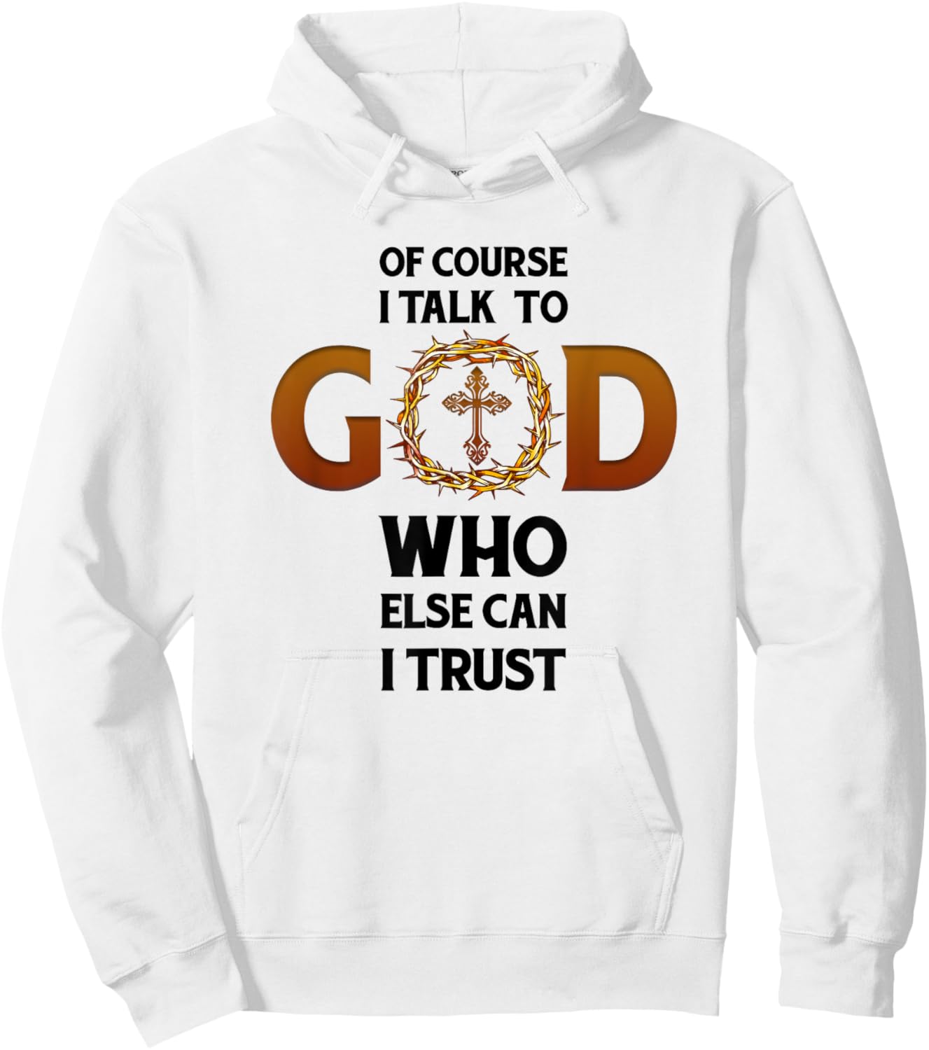 Of Course I Talk To God Who Else Can I Trust Funny Christian Hoodie - Hoodie | White