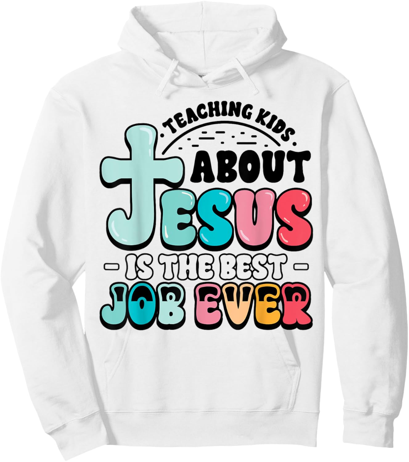 Teaching Kids About Jesus Best Job Ever Christian Teacher Hoodie - Hoodie | White