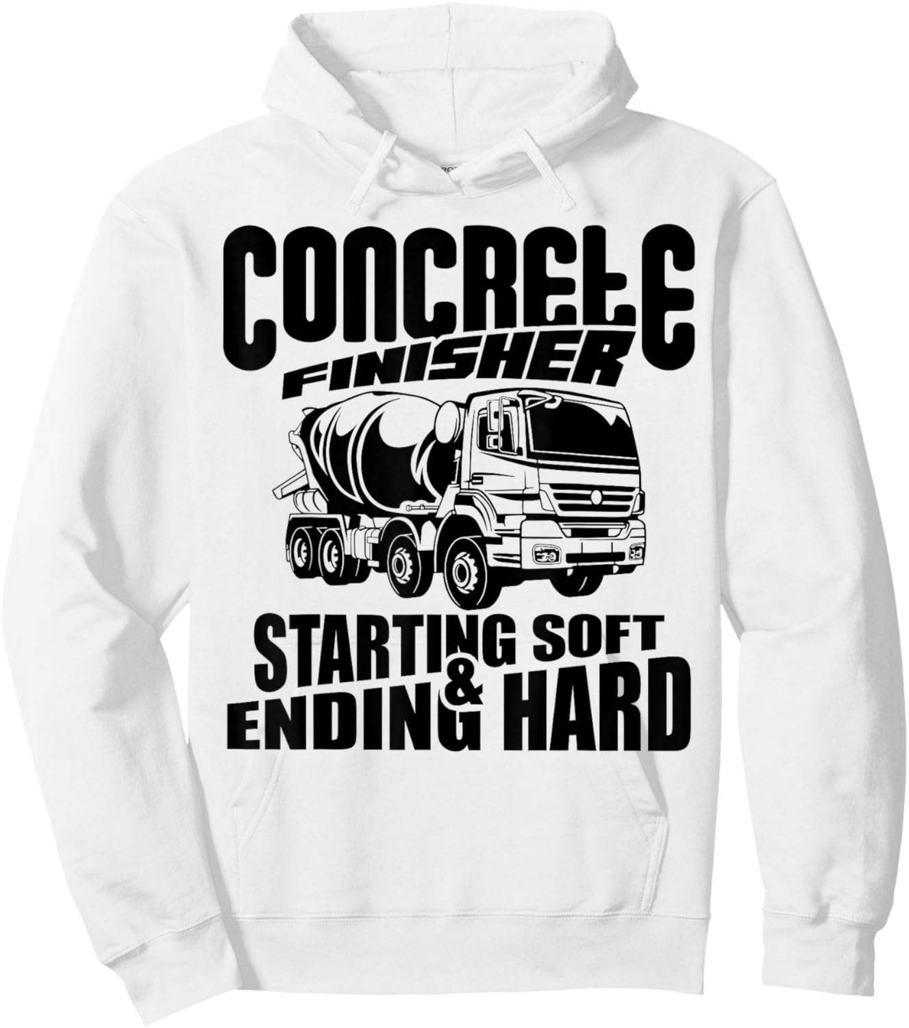 Concrete Finisher Starting Soft & Ending Hard Funny Hoodie - Hoodie | White