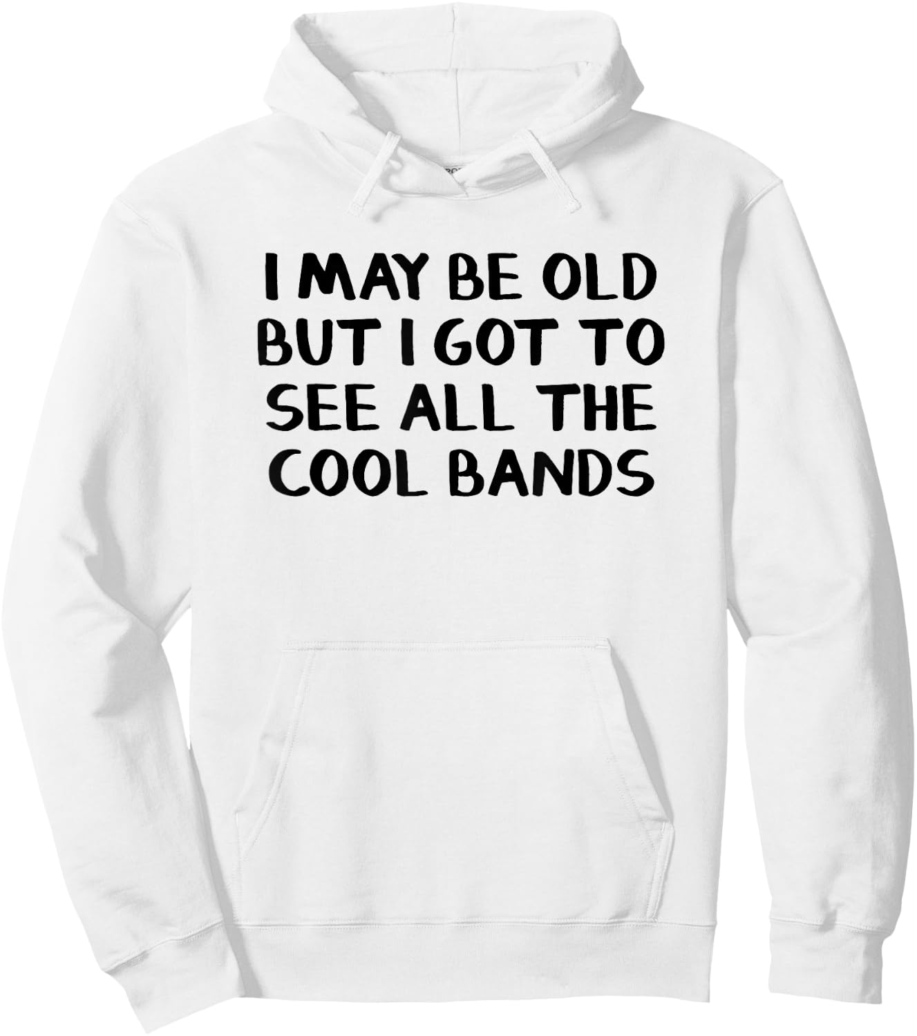 I May Be Old But I Got To See All The Cool Bands Hoodie - Hoodie | White