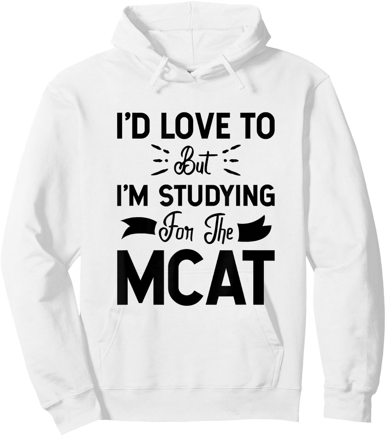 I'd Love To But I'm Studying For The MCAT Hoodie - Hoodie | White