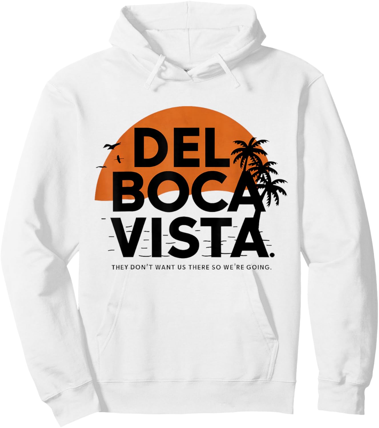 Del Boca Vista They Don't Want Us There Gift Retirement Hoodie - Hoodie | White