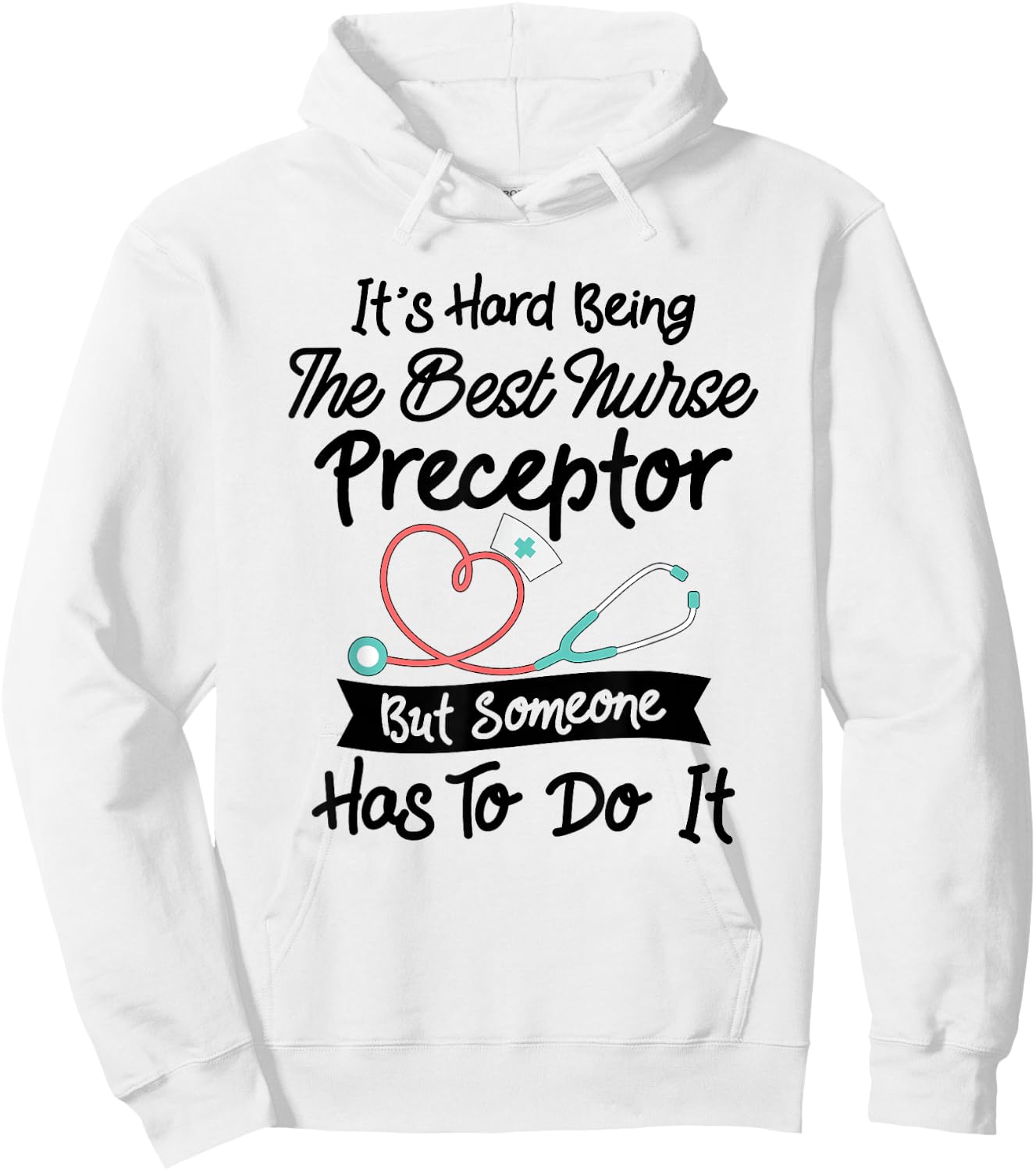 Funny Hard Being The Best Nurse Preceptor Hoodie - Hoodie | White