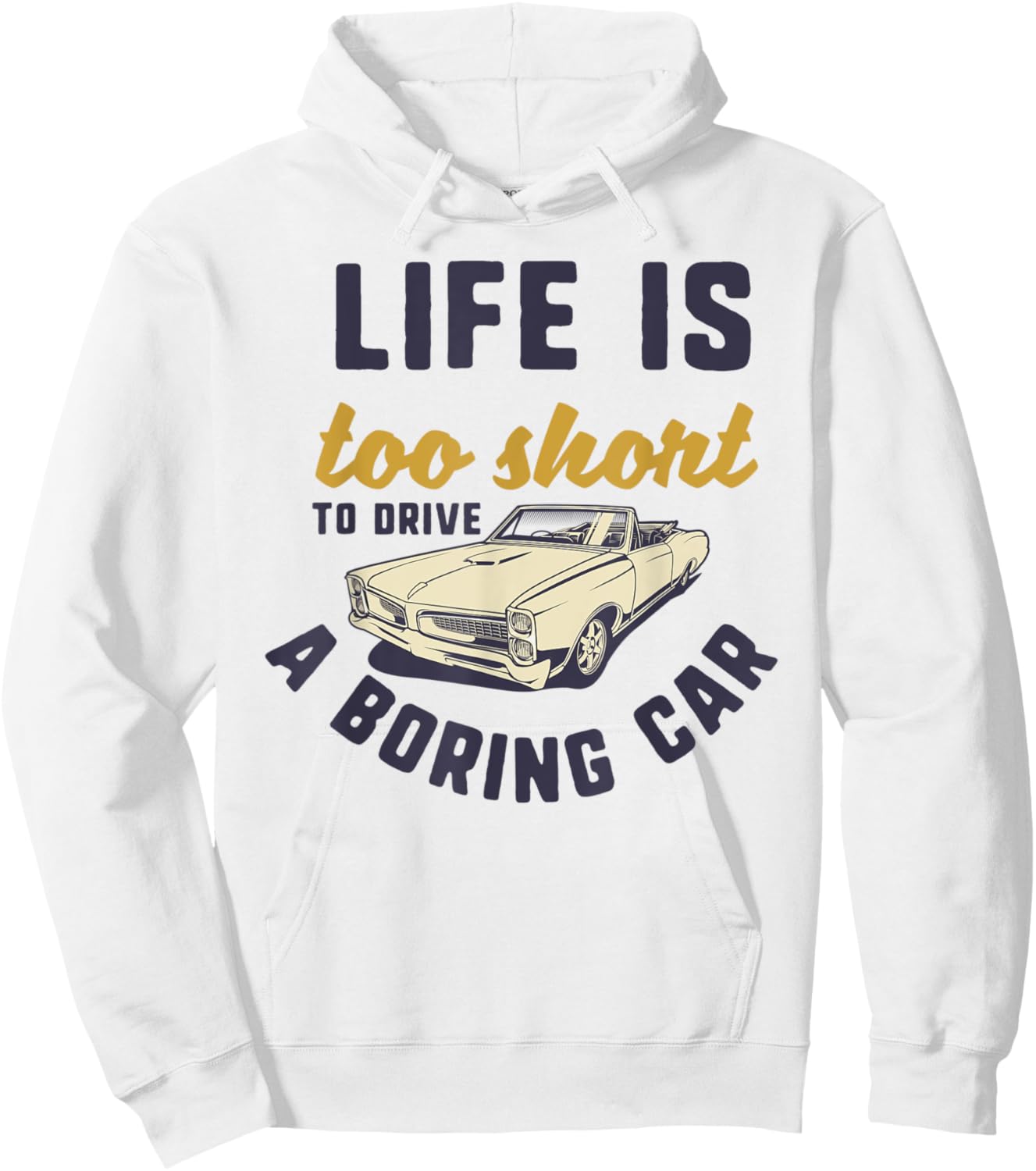 Life Is Too Short To Drive a Boring Car Classic Car Quote Hoodie - Hoodie | White