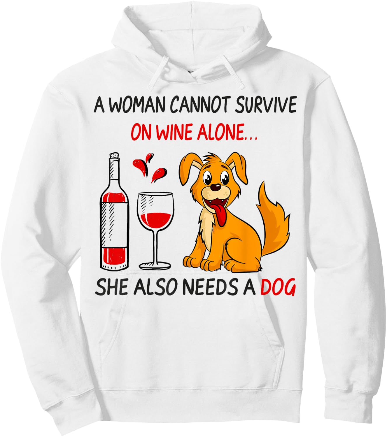 A Woman Cannot Survive On Wine Alone She Also Needs A Dog Hoodie - Hoodie | White