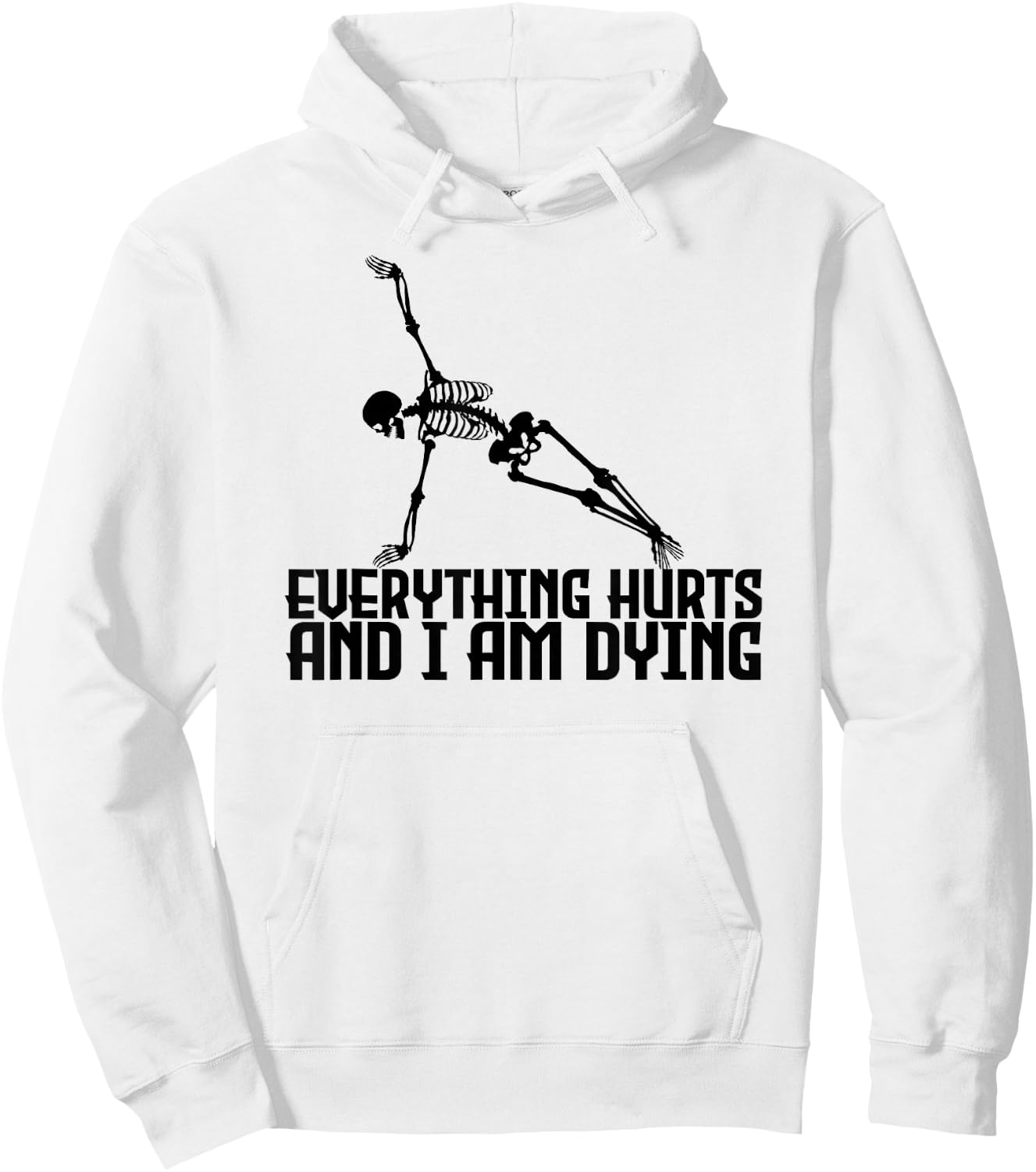Everything Hurts & I'm Dying - Yoga Pilates Funny Skeleton Hoodie - Hoodie | White
