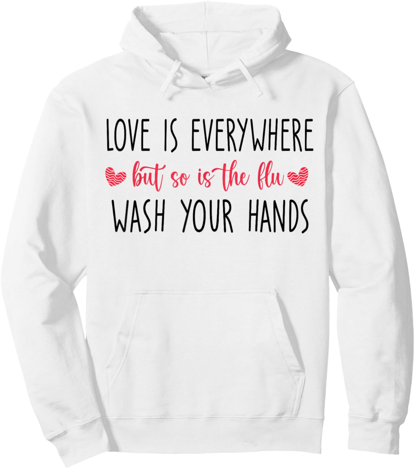 Love Is Everywhere But So Is The Flu Wash Your Hands Hoodie - Hoodie | White