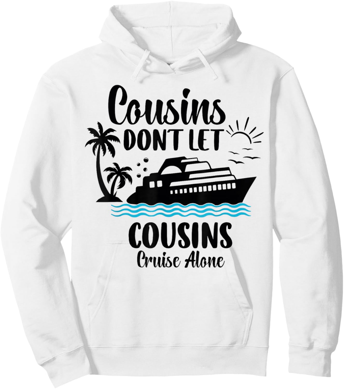 Cousins Don't let Cousins Cruise Alone Sailing Ship Cruise Hoodie - Hoodie | White