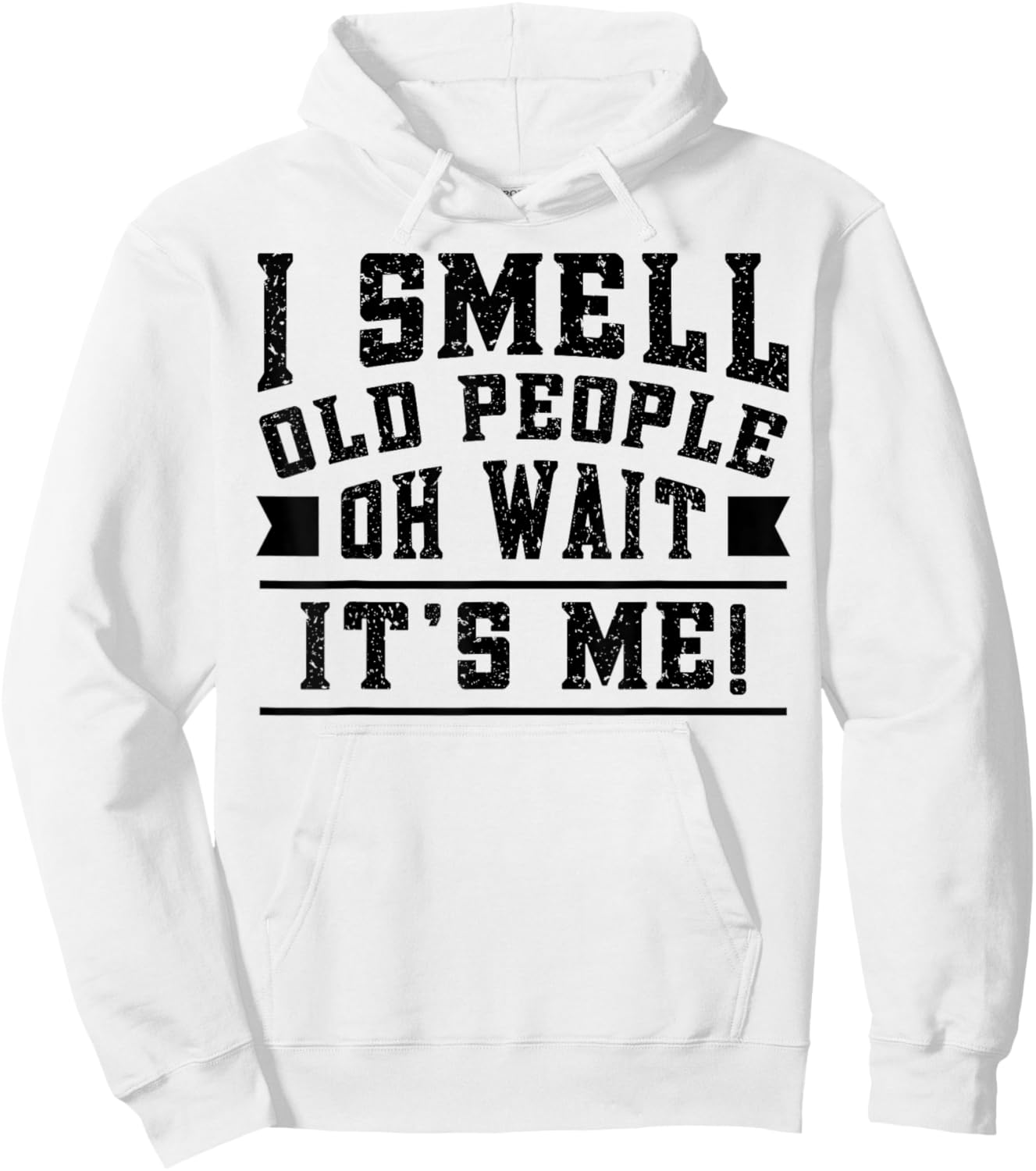 I Smell Old People its Me Funny Senior Gag Gift Birthday Hoodie - Hoodie | White