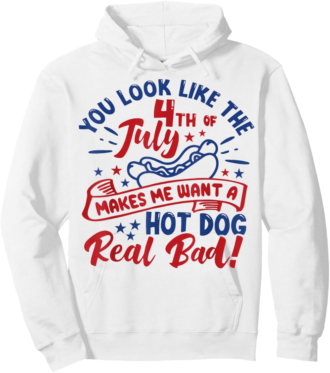 You Look Like 4th of July Makes Me Want a Hot Dog Real Bad Women Men Hoodie - Hoodie | White