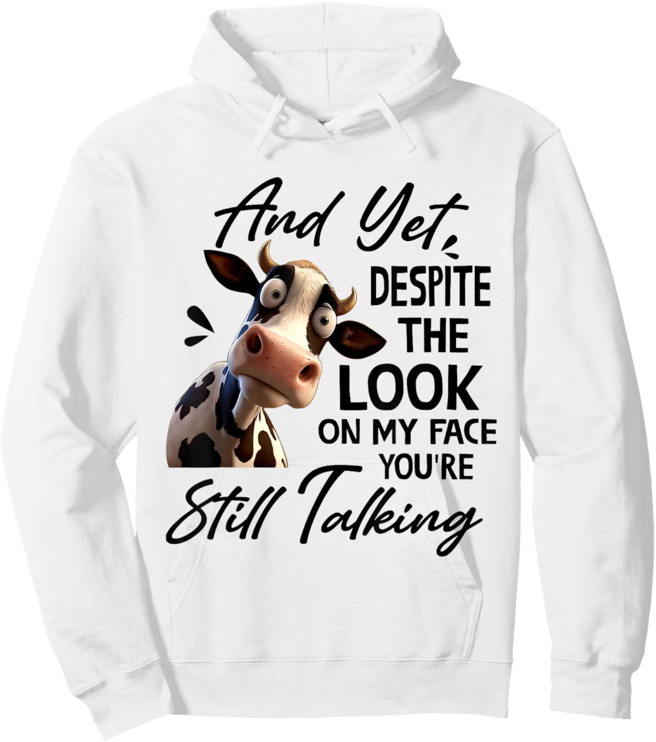 Cow And Yet Despite The Look On My Face You're Still Talking Hoodie - Hoodie | White