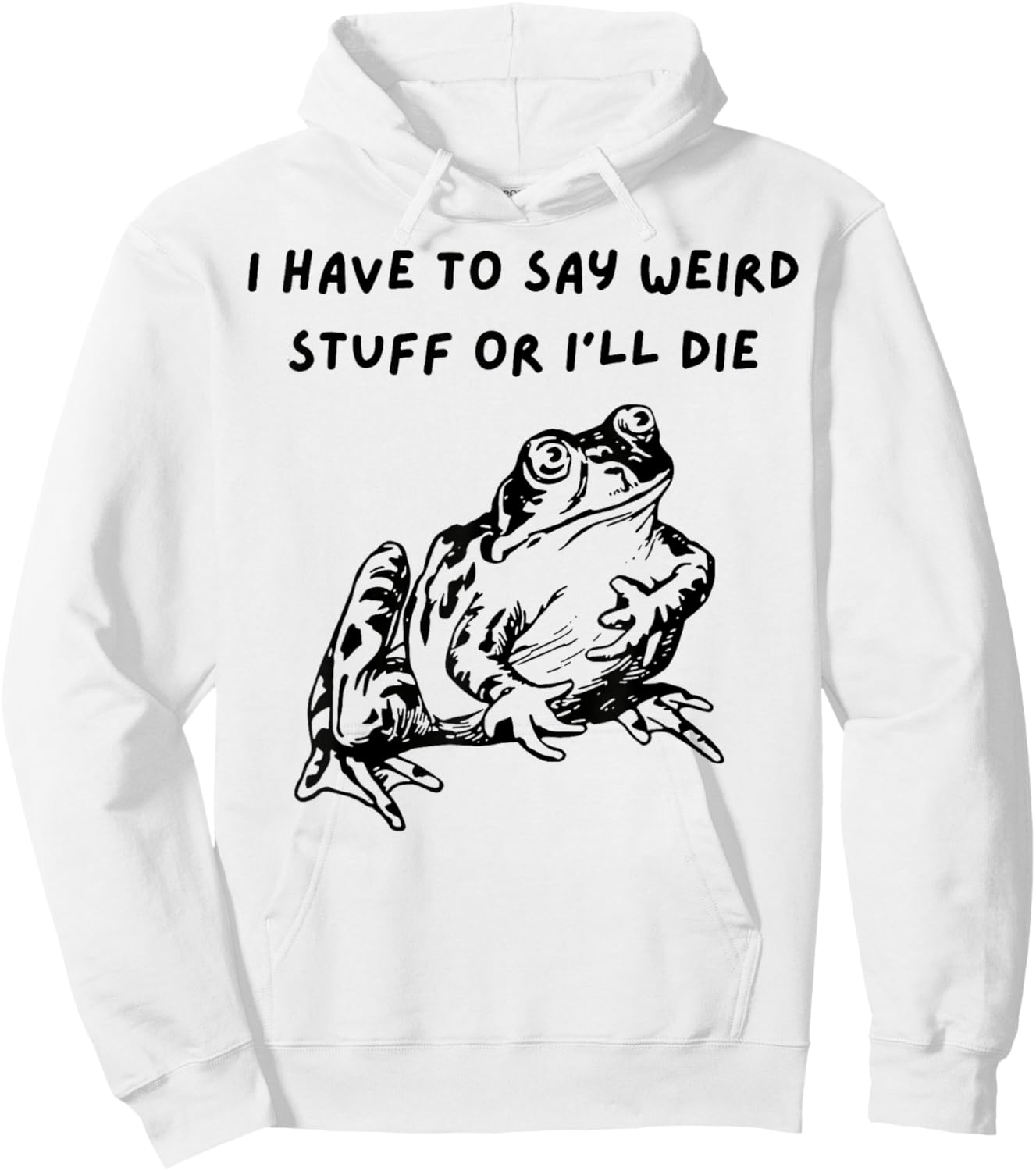 Frog I Have To Say Weird Stuff Or I’ll Die Hoodie - Hoodie | White