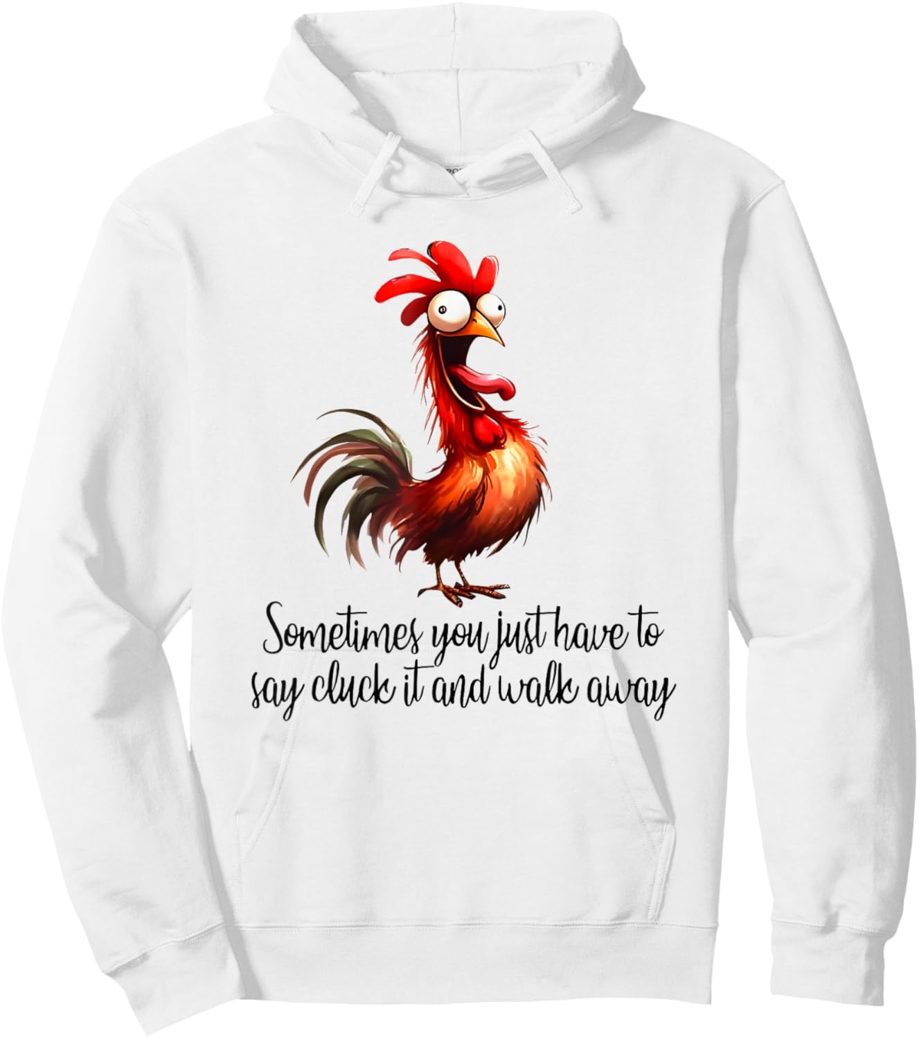 Sometimes You Just Have to Say Cluck it and Walk Away Hoodie - Hoodie | White