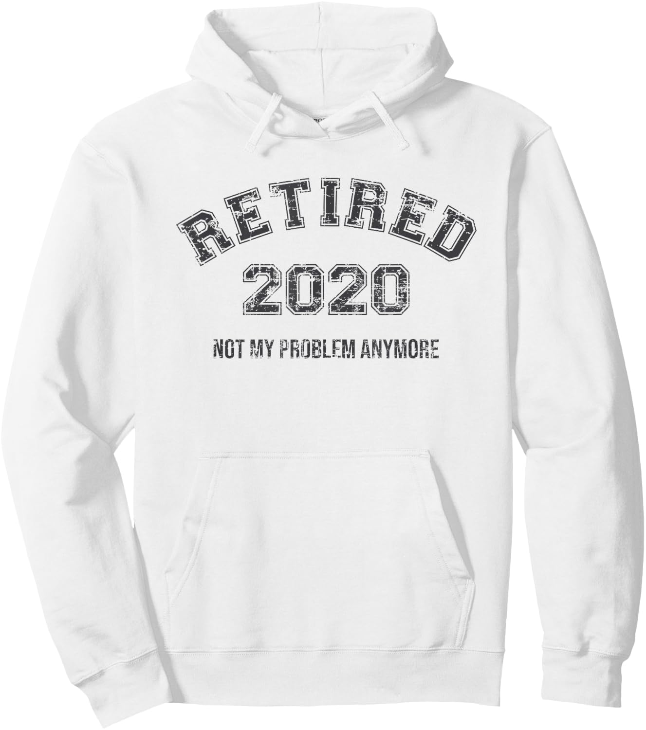 Retired 2020 Not My Problem Anymore Funny Retirement Gift Hoodie - Hoodie | White
