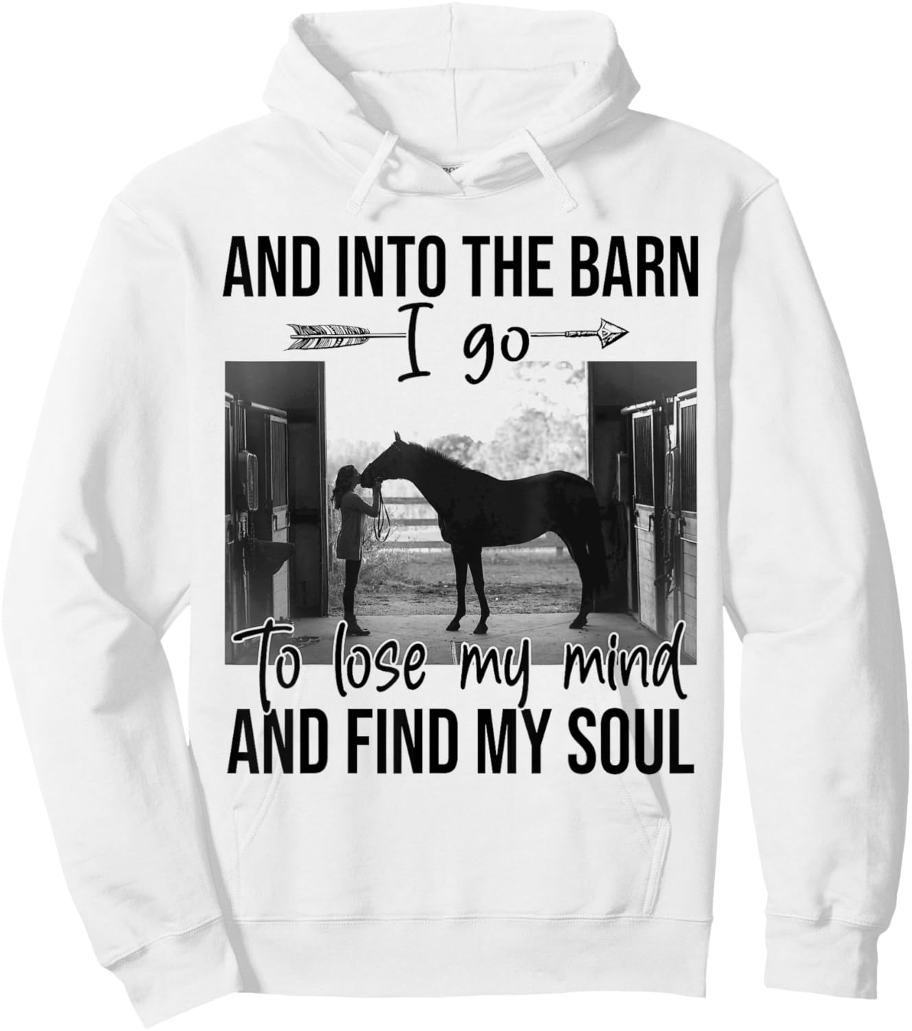 Horse Into The Barn I Go To Lose My Mind And Find My Soul Hoodie - Hoodie | White