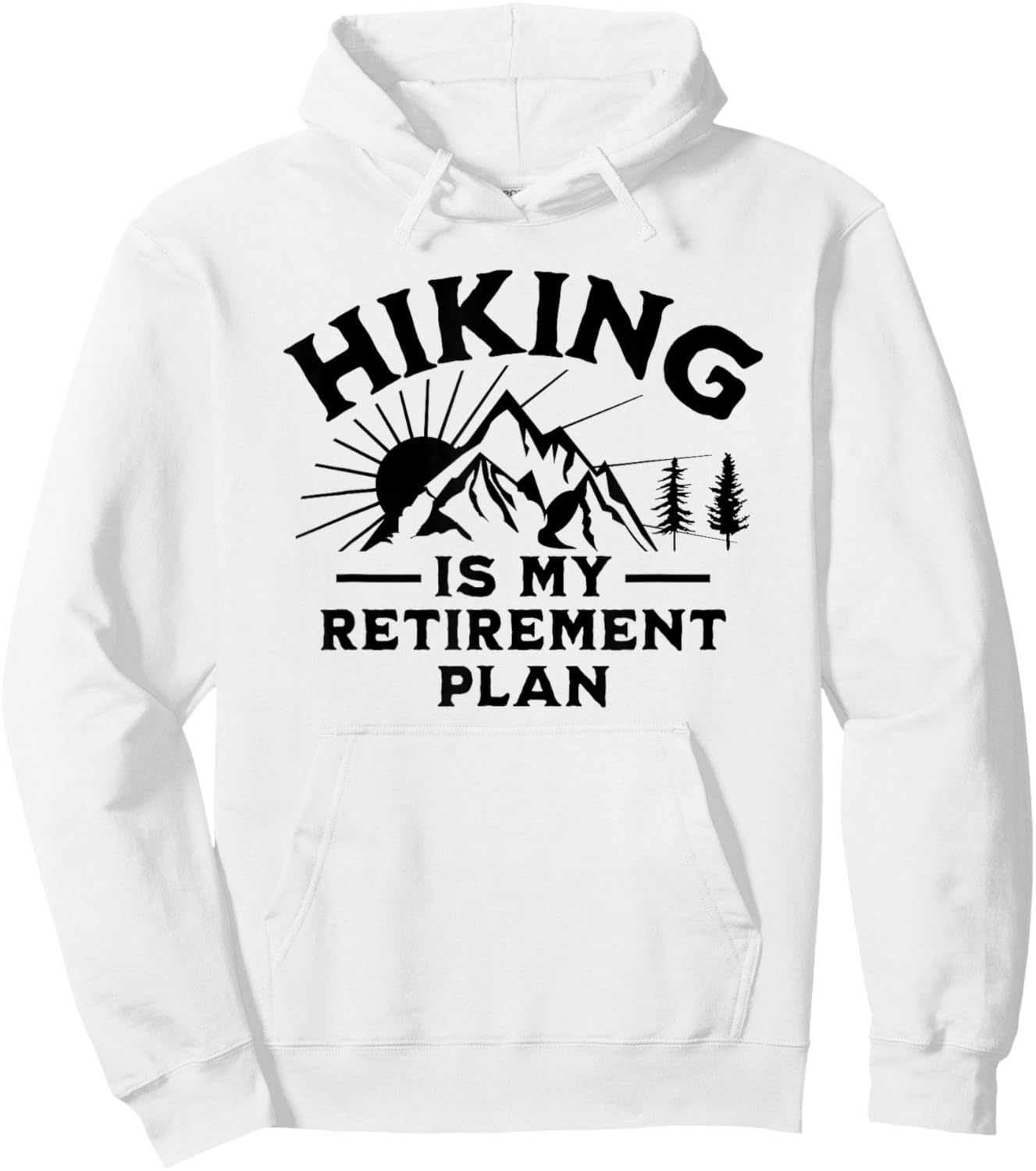 Hiking Is My Retirement Plan Funny Hiking Hoodie - Hoodie | White