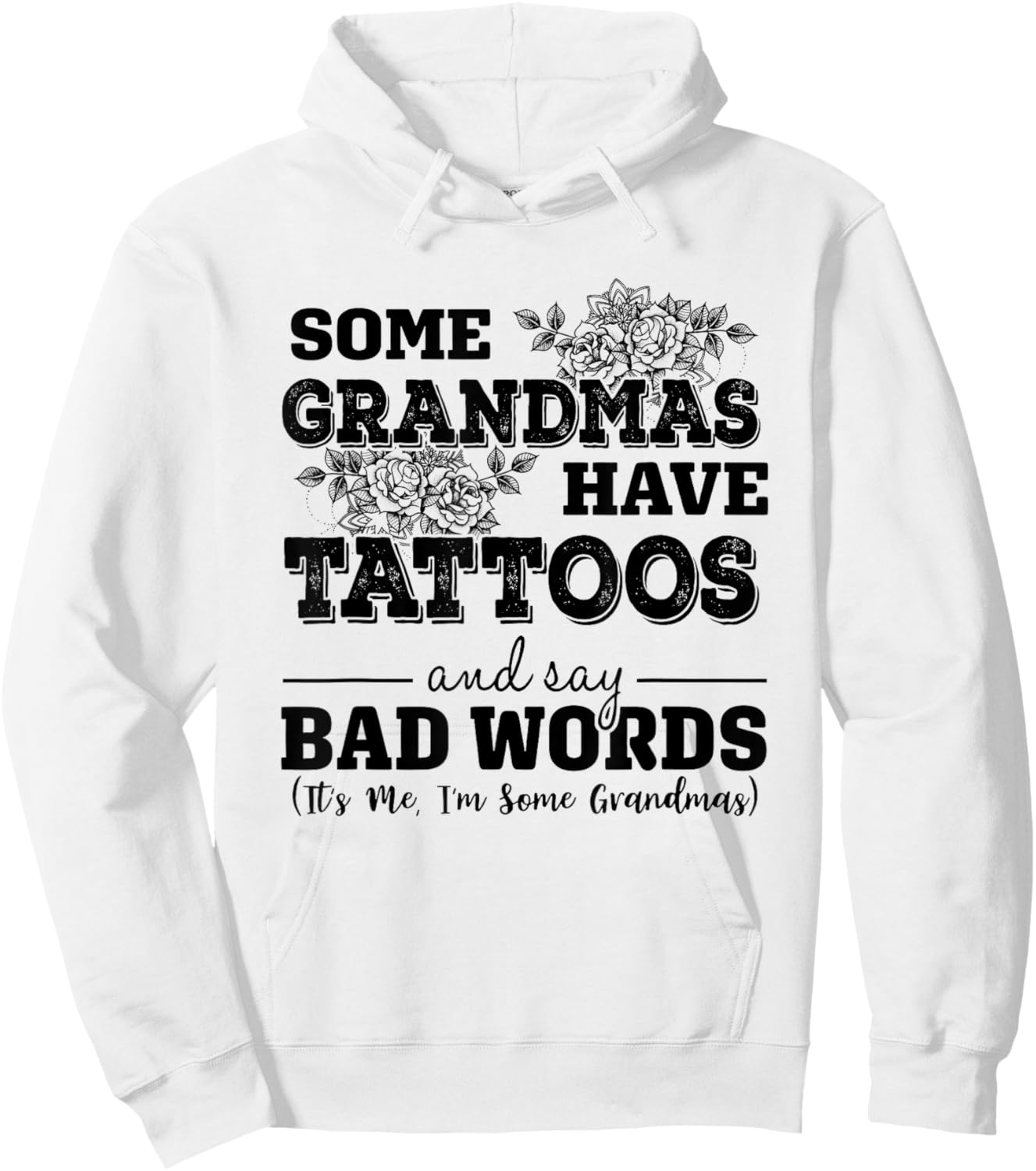 Some Grandmas Have Tattoos And Say Bad Words It's Me Funny Hoodie - Hoodie | White