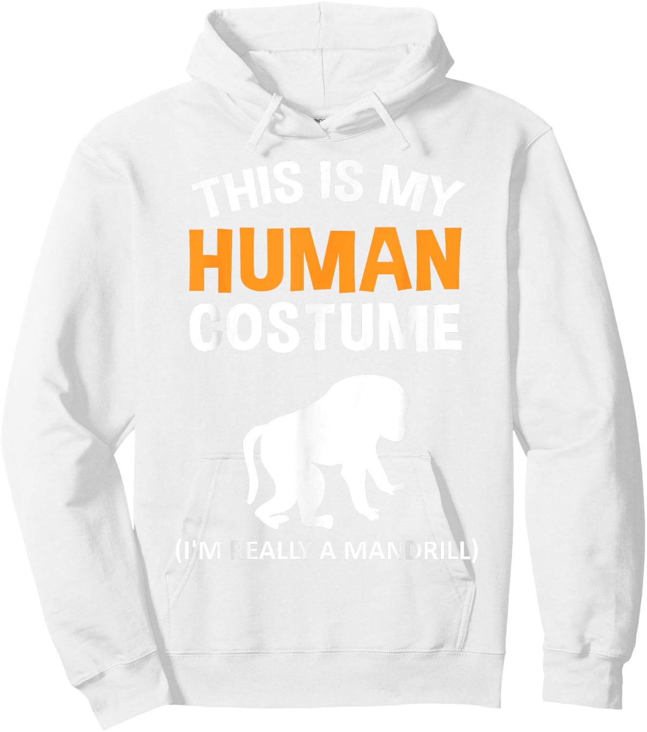 This Is My Human Costume I'm Really a Mandrill Halloween Hoodie - Hoodie | White