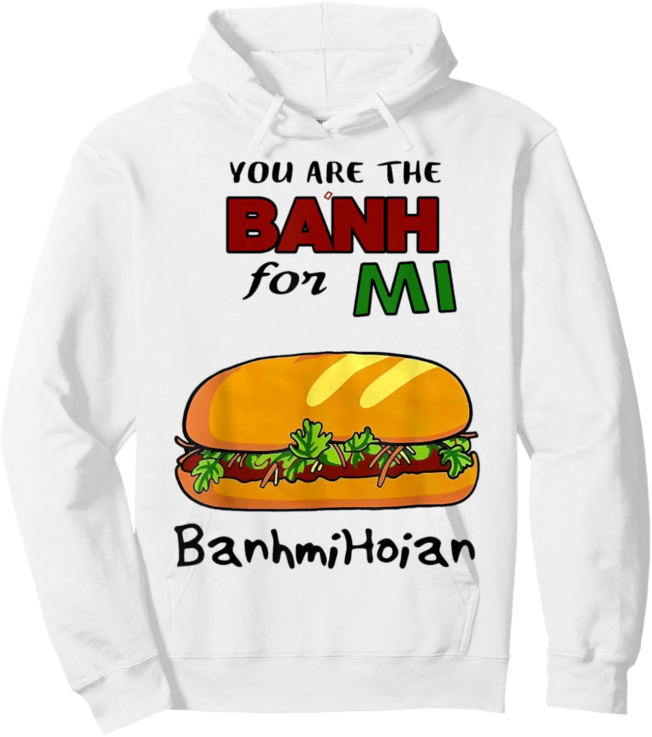You Are The Banh Mi For Banh Mi Hoi An Hoodie - Hoodie | White