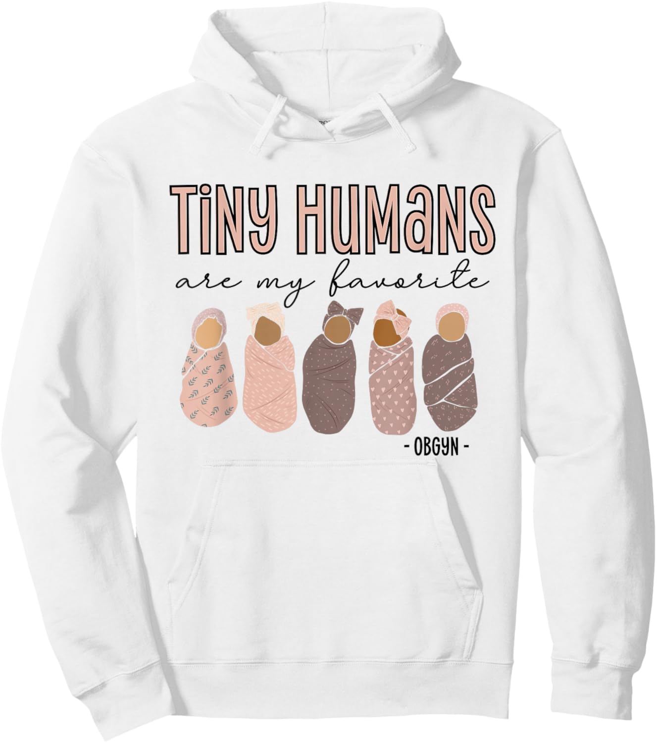 Tiny Humans Are My Favorite, OBGYN Hoodie - Hoodie | White