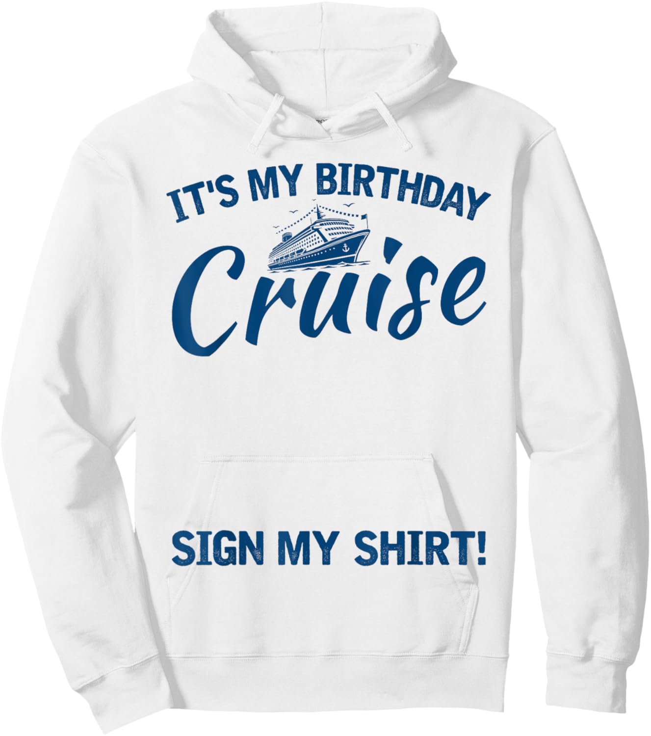Its My Birthday Cruise Sign My Shirt Funny Cruise Party Hoodie - Hoodie | White
