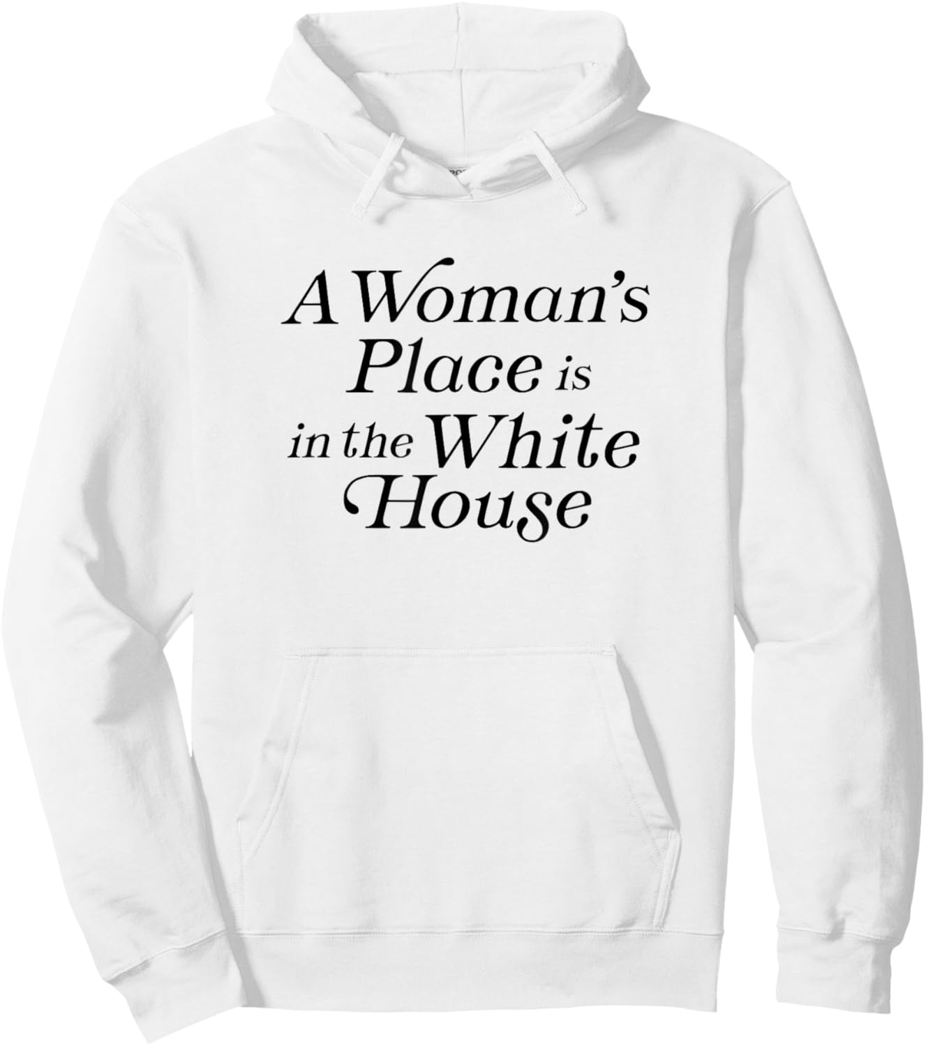 A Woman's Place is in the White House President Politics Hoodie - Hoodie | White